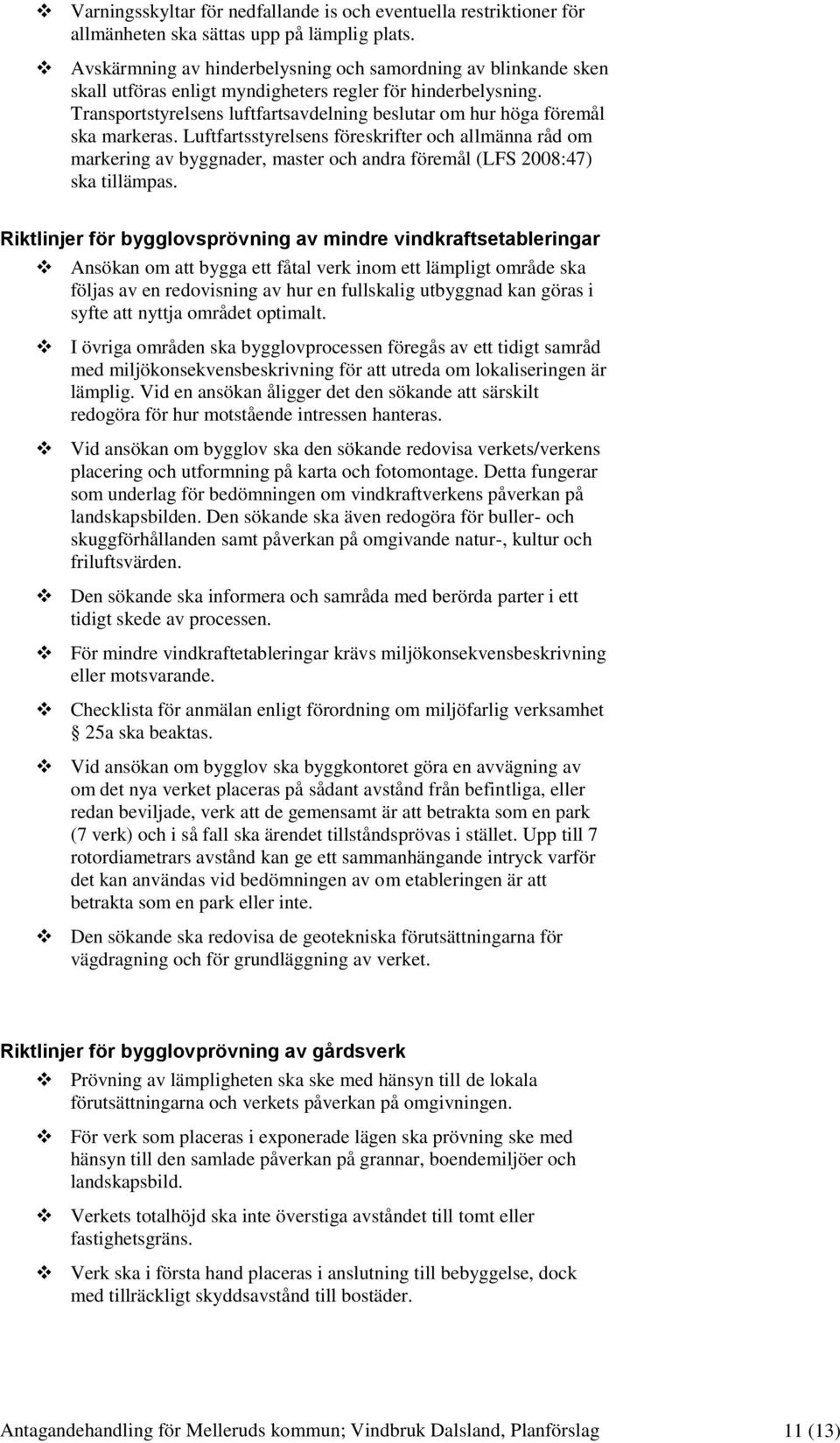 Transportstyrelsens luftfartsavdelning beslutar om hur höga föremål ska markeras.