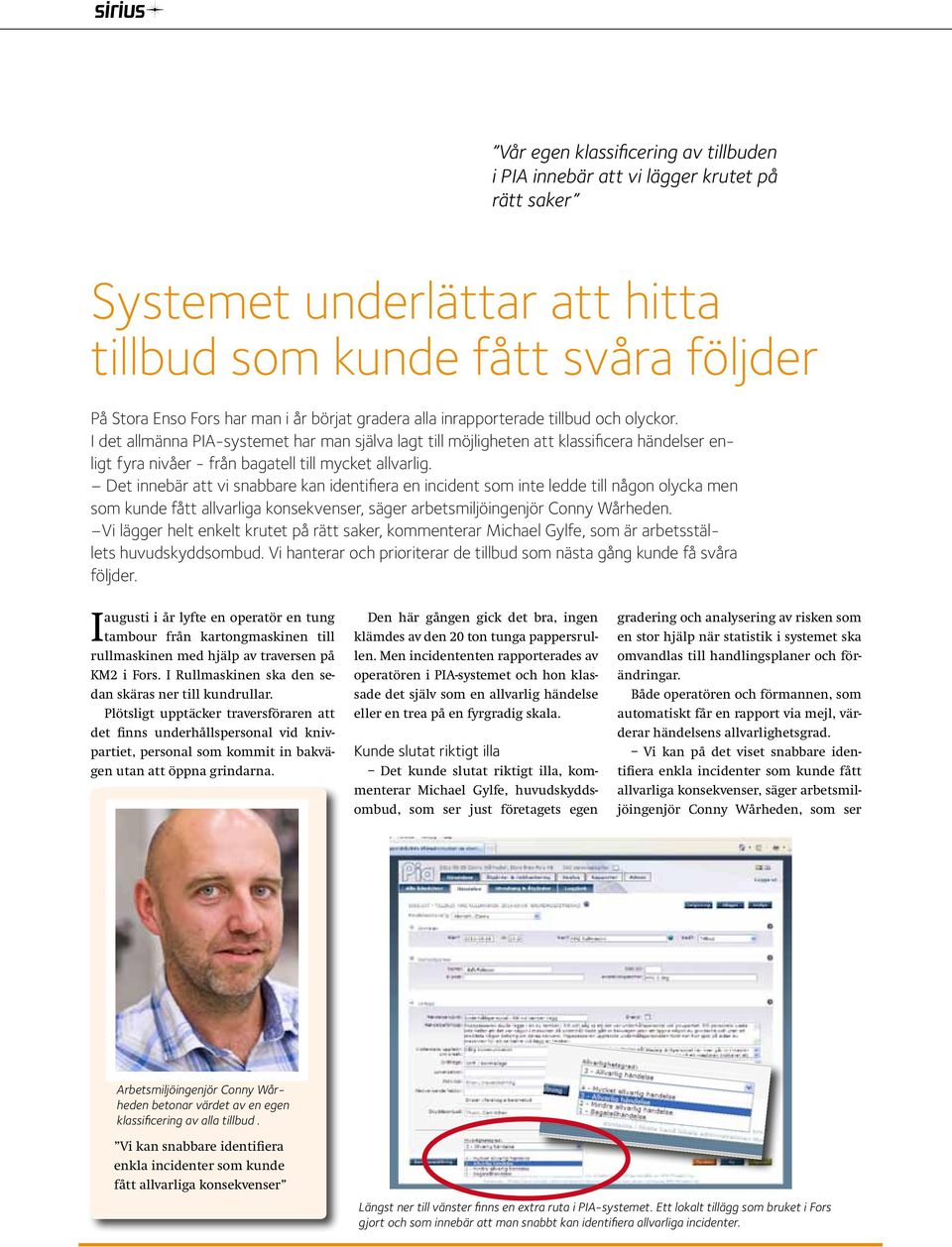 Det innebär att vi snabbare kan identifiera en incident som inte ledde till någon olycka men som kunde fått allvarliga konsekvenser, säger arbetsmiljöingenjör Conny Wårheden.