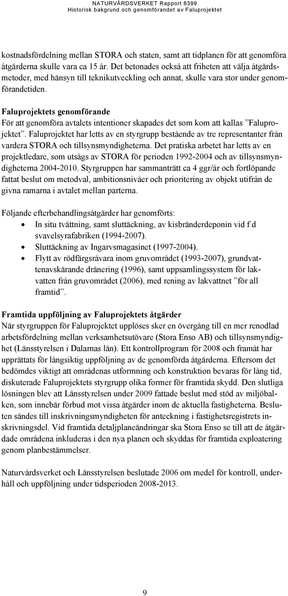 Faluprojektets genomförande För att genomföra avtalets intentioner skapades det som kom att kallas Faluprojektet.