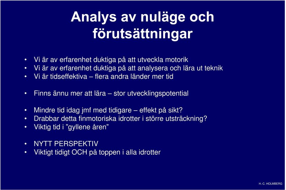 utvecklingspotential Mindre tid idag jmf med tidigare effekt på sikt?