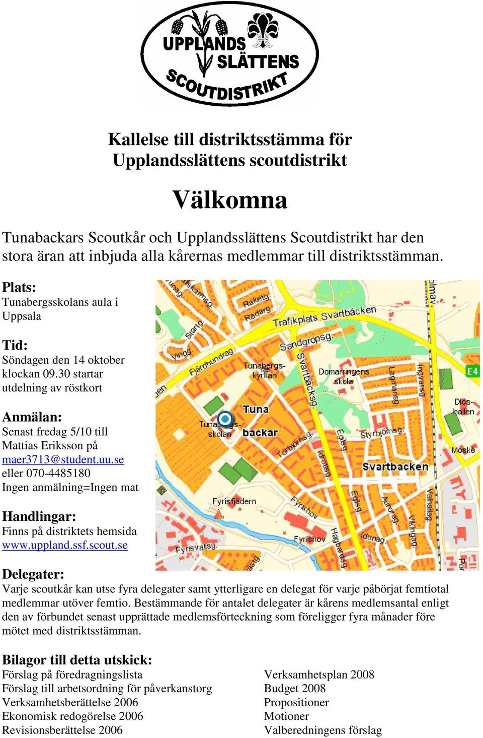 uu.se eller 070-4485180 Ingen anmälning=ingen mat Handlingar: Finns på distriktets hemsida www.uppland.ssf.scout.