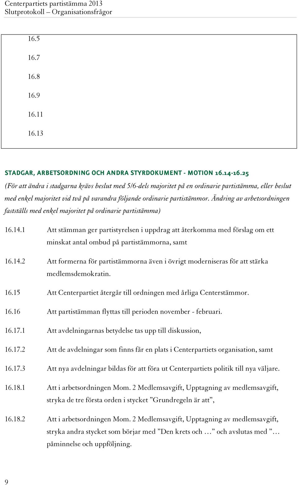 Ändring av arbetsordningen fastställs med enkel majoritet på ordinarie partistämma) 16.14.