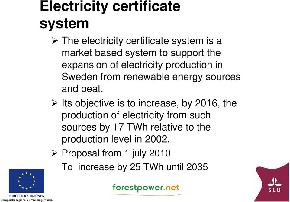 Its objective is to increase, by 2016, the production of electricity from such sources by 17 TWh