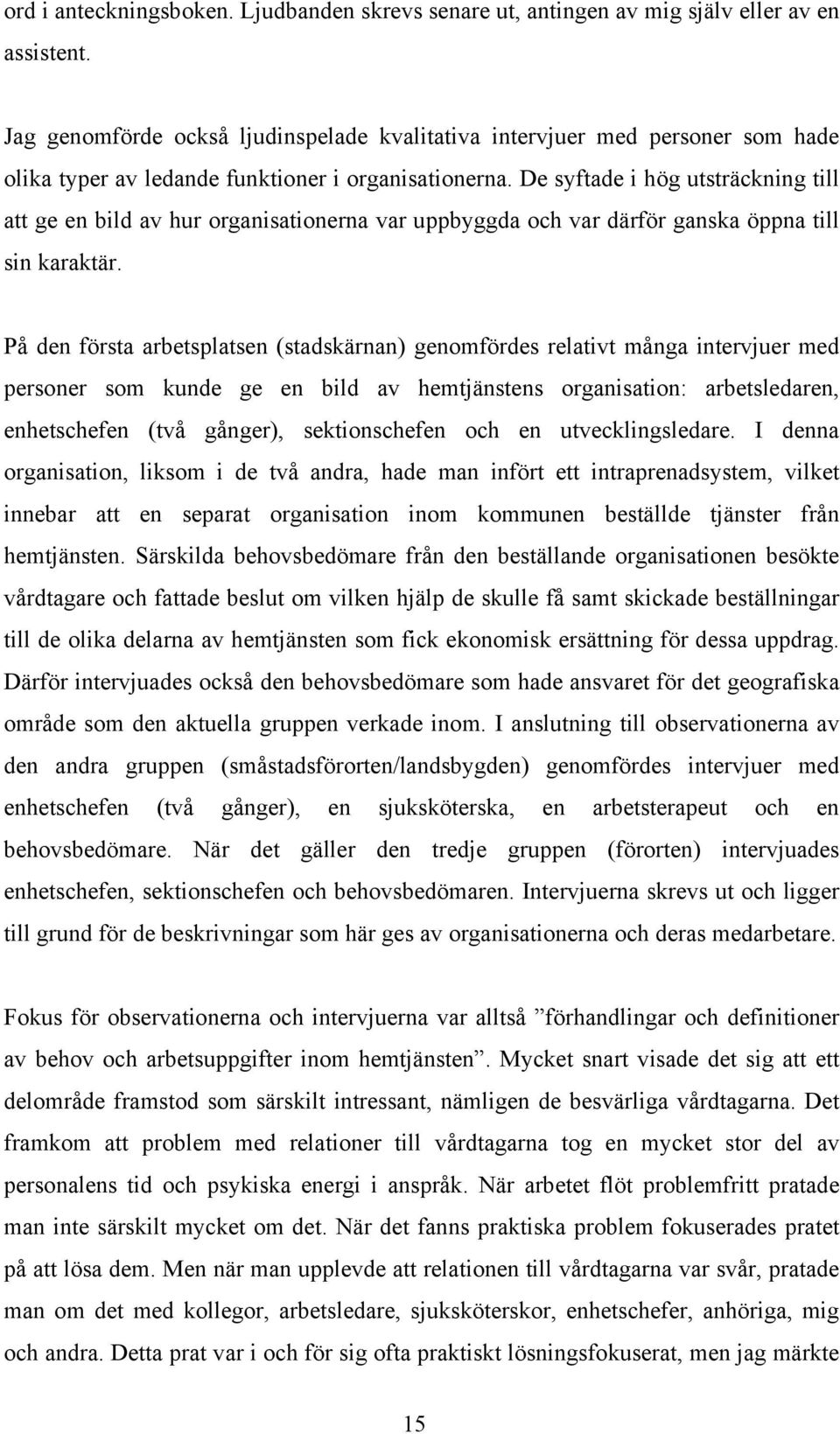 De syftade i hög utsträckning till att ge en bild av hur organisationerna var uppbyggda och var därför ganska öppna till sin karaktär.