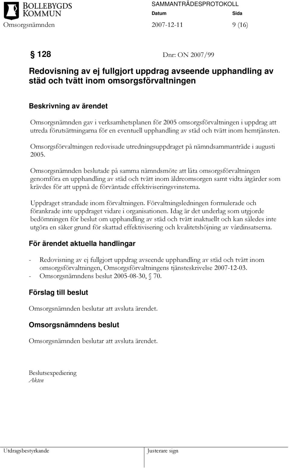 Omsorgsförvaltningen redovisade utredningsuppdraget på nämndsammanträde i augusti 2005.