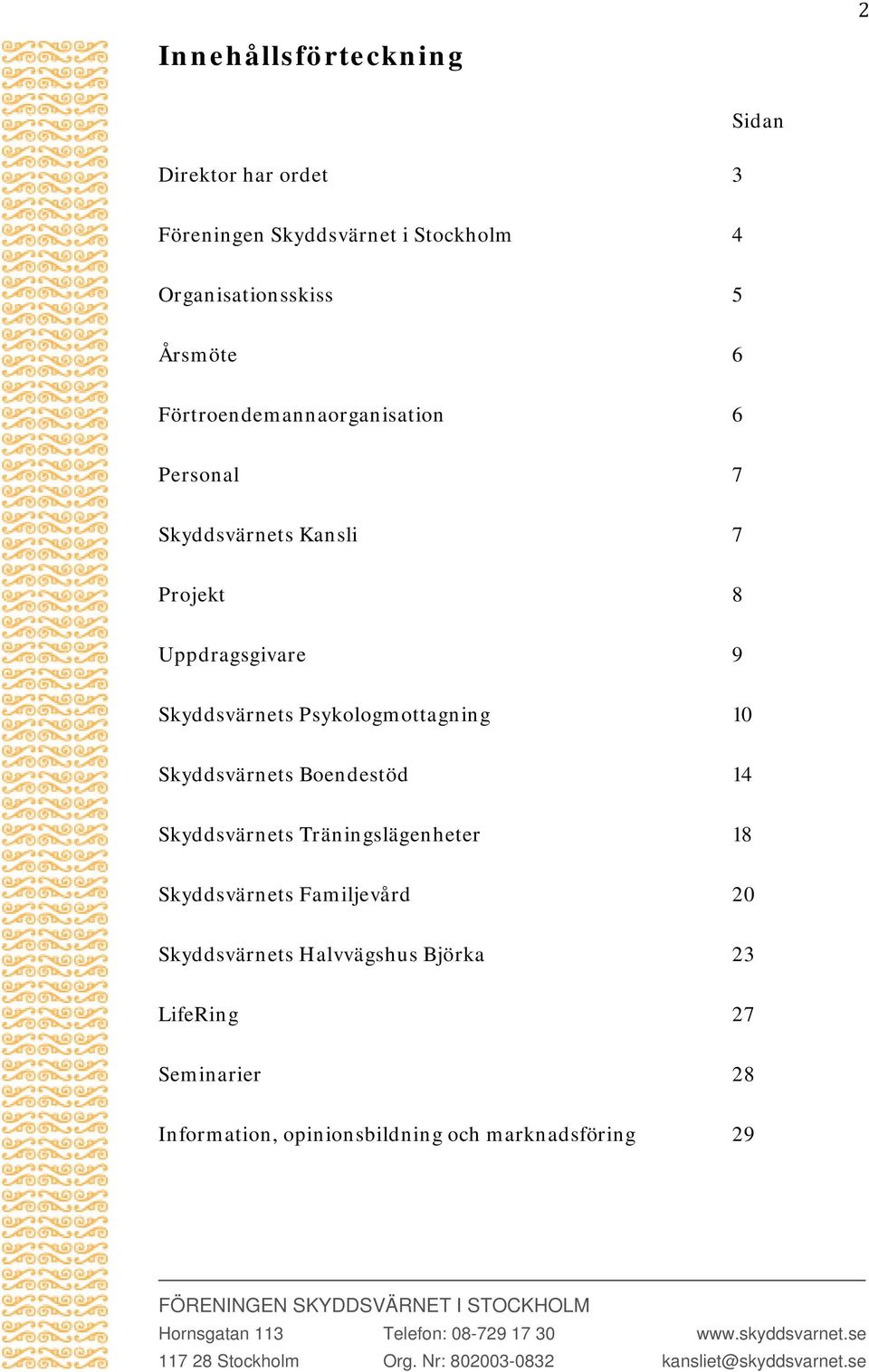 Skyddsvärnets Psykologmottagning 10 Skyddsvärnets Boendestöd 14 Skyddsvärnets Träningslägenheter 18