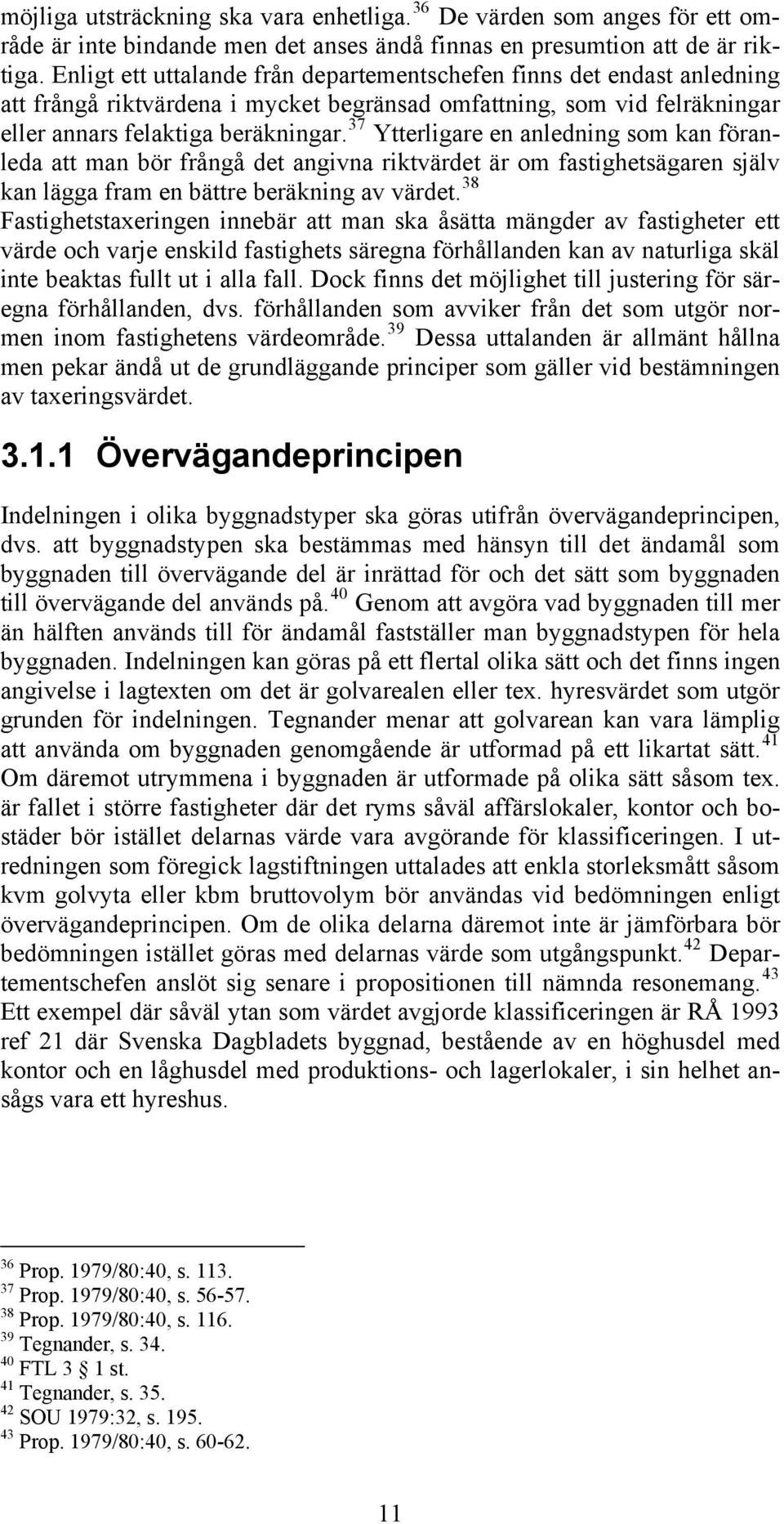 37 Ytterligare en anledning som kan föranleda att man bör frångå det angivna riktvärdet är om fastighetsägaren själv kan lägga fram en bättre beräkning av värdet.