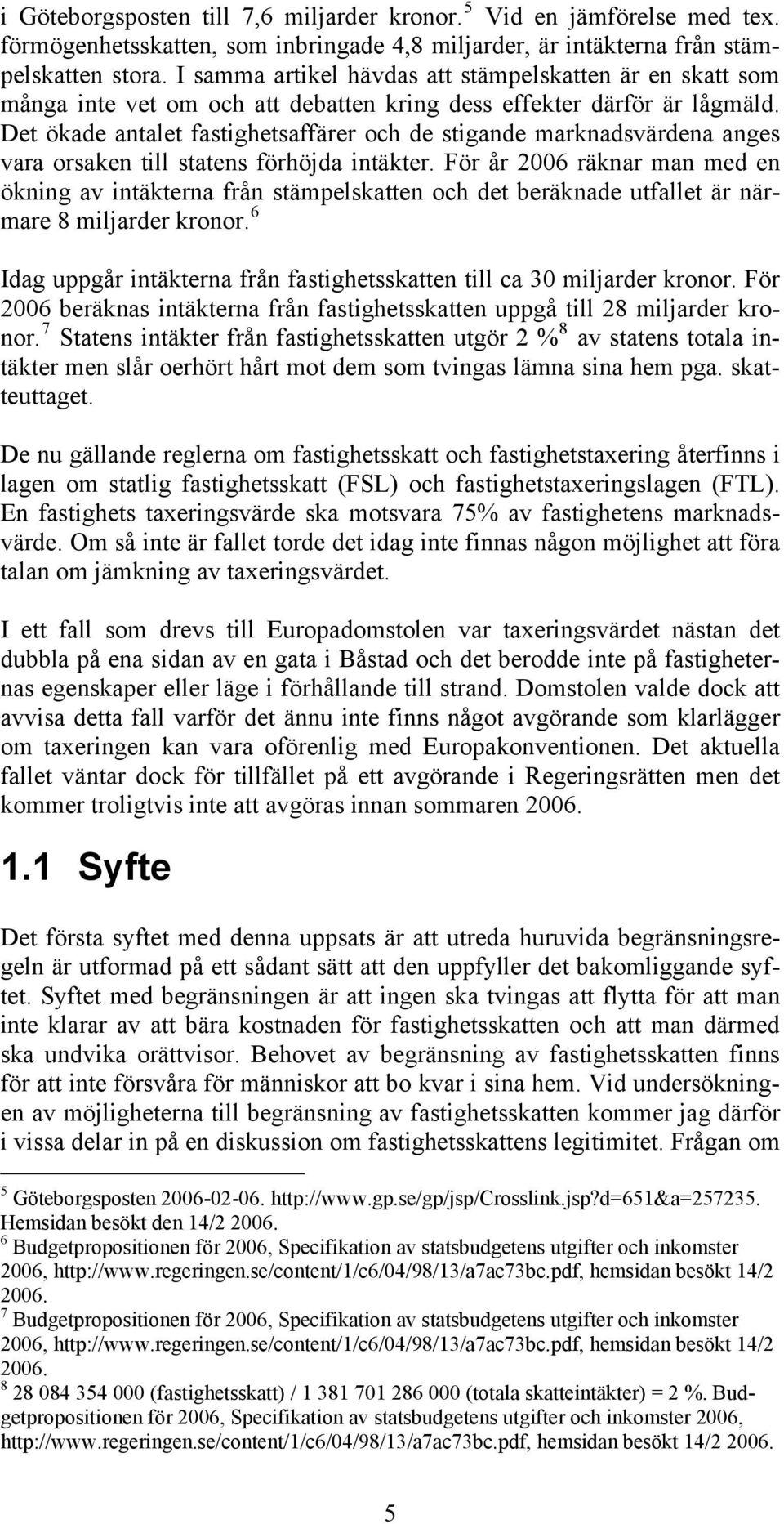 Det ökade antalet fastighetsaffärer och de stigande marknadsvärdena anges vara orsaken till statens förhöjda intäkter.