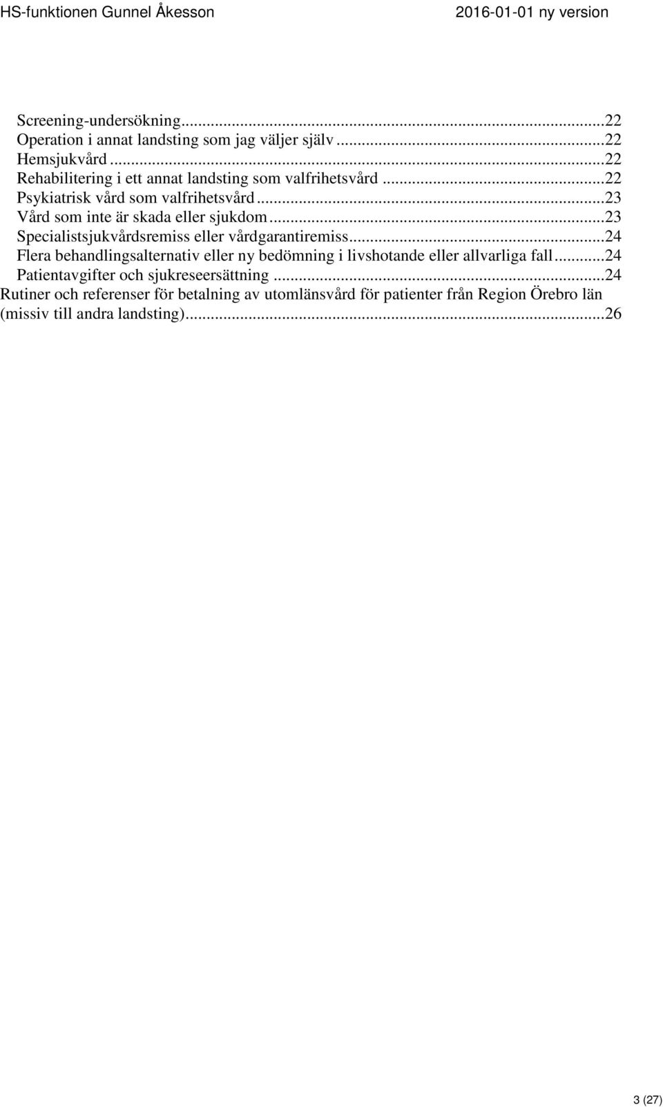 .. 23 Vård som inte är skada eller sjukdom... 23 Specialistsjukvårdsremiss eller vårdgarantiremiss.