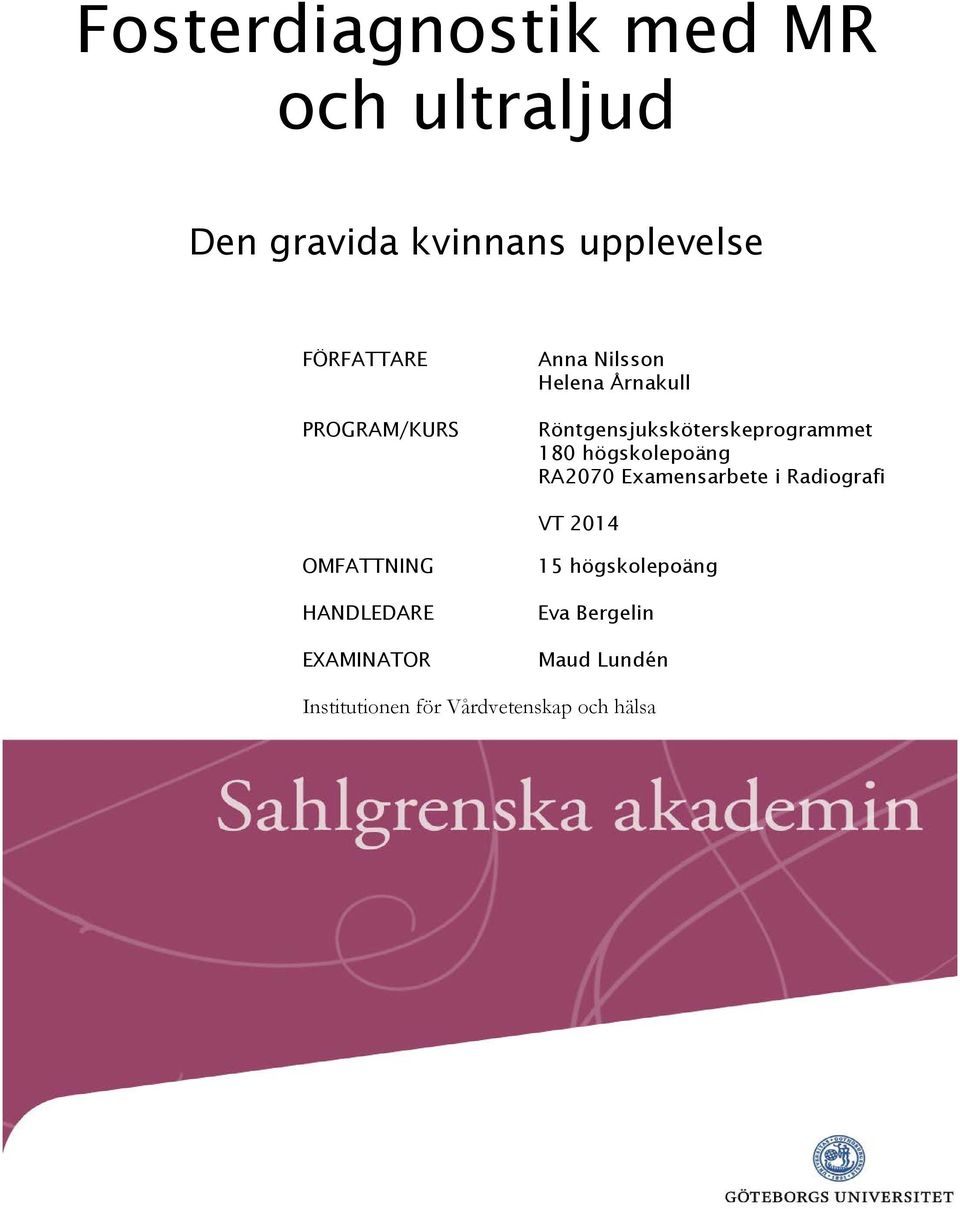 180 högskolepoäng RA2070 Examensarbete i Radiografi VT 2014 OMFATTNING HANDLEDARE