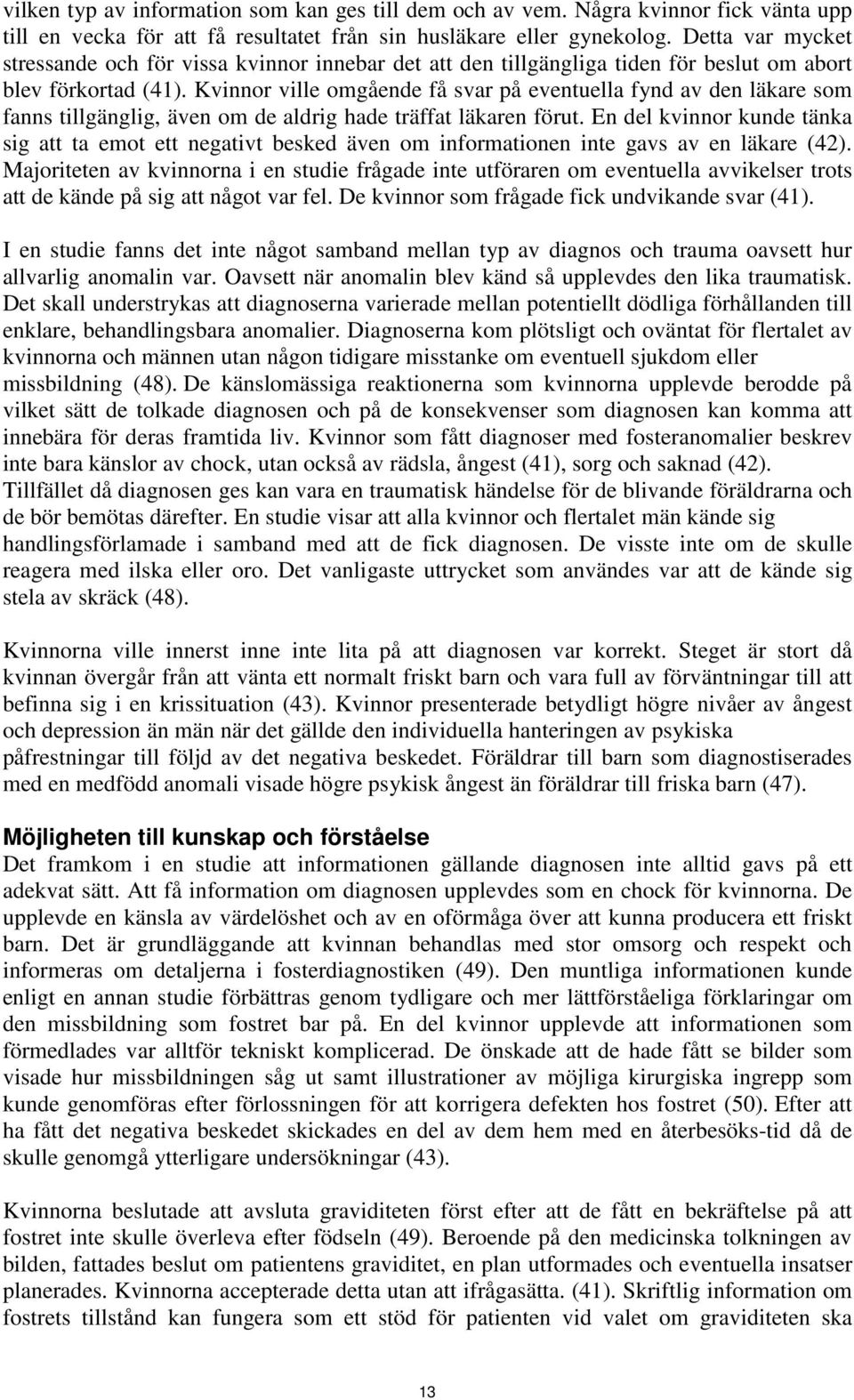 Kvinnor ville omgående få svar på eventuella fynd av den läkare som fanns tillgänglig, även om de aldrig hade träffat läkaren förut.