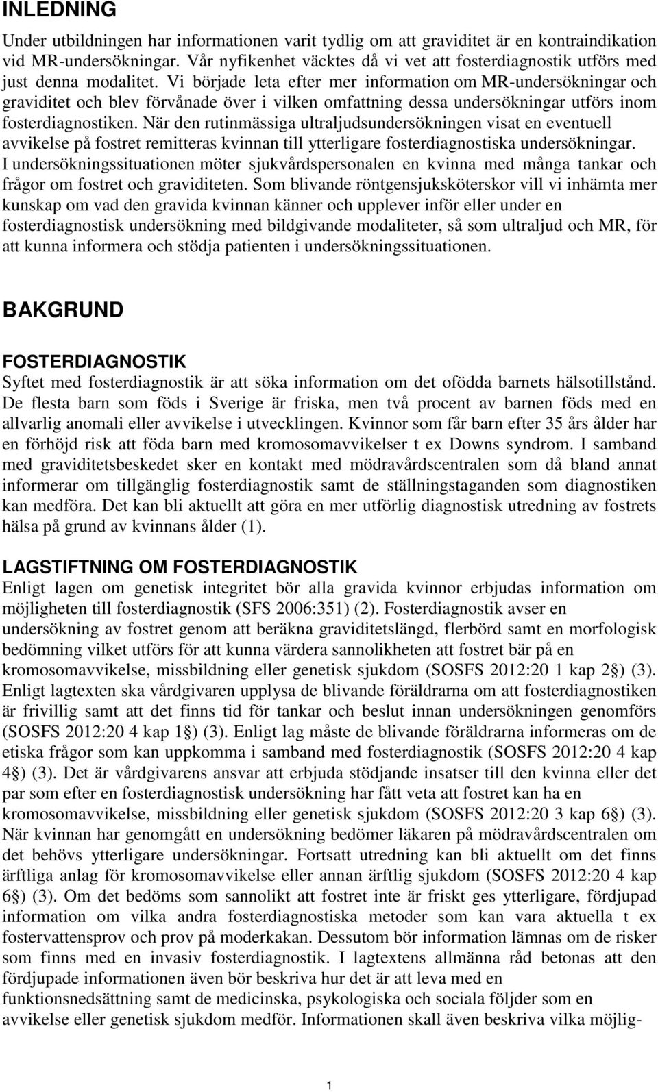 Vi började leta efter mer information om MR-undersökningar och graviditet och blev förvånade över i vilken omfattning dessa undersökningar utförs inom fosterdiagnostiken.