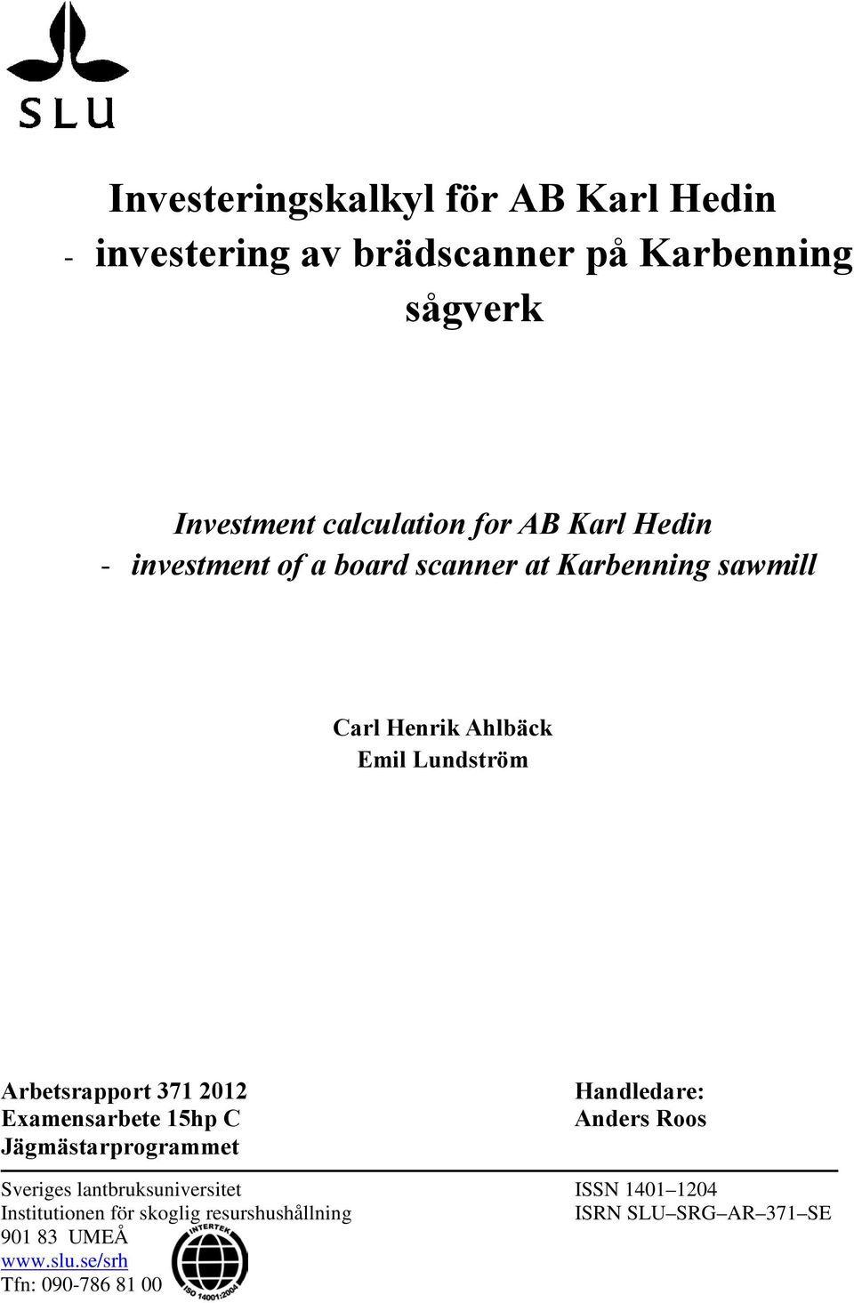 Arbetsrapport 371 2012 Examensarbete 15hp C Jägmästarprogrammet Handledare: Anders Roos Sveriges