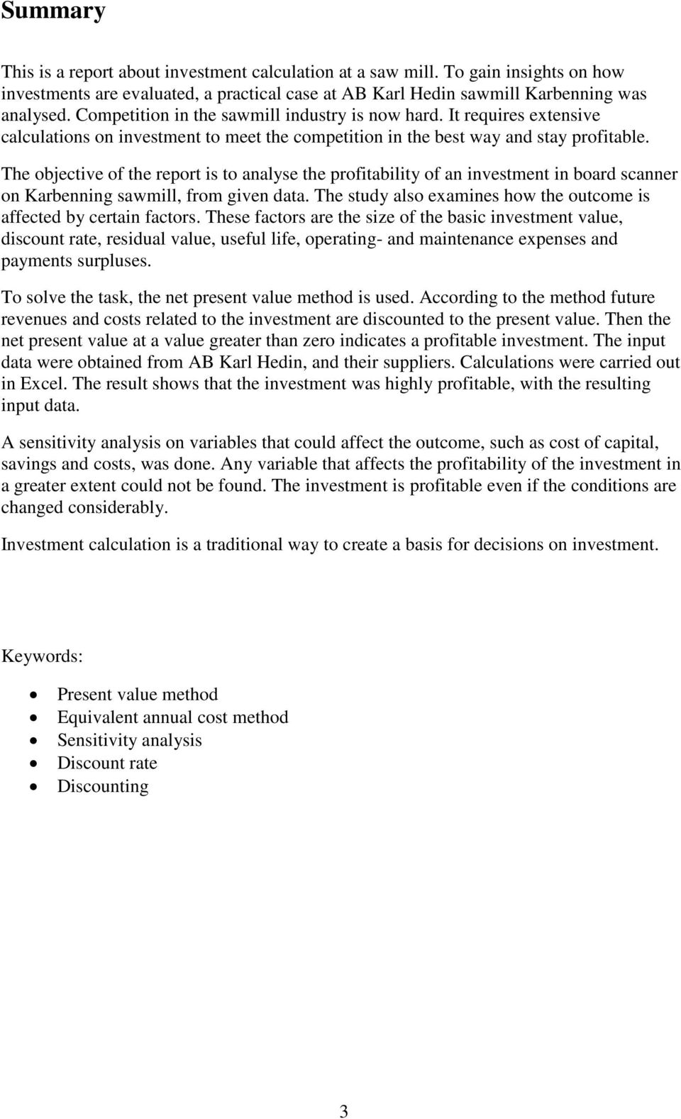 The objective of the report is to analyse the profitability of an investment in board scanner on Karbenning sawmill, from given data.