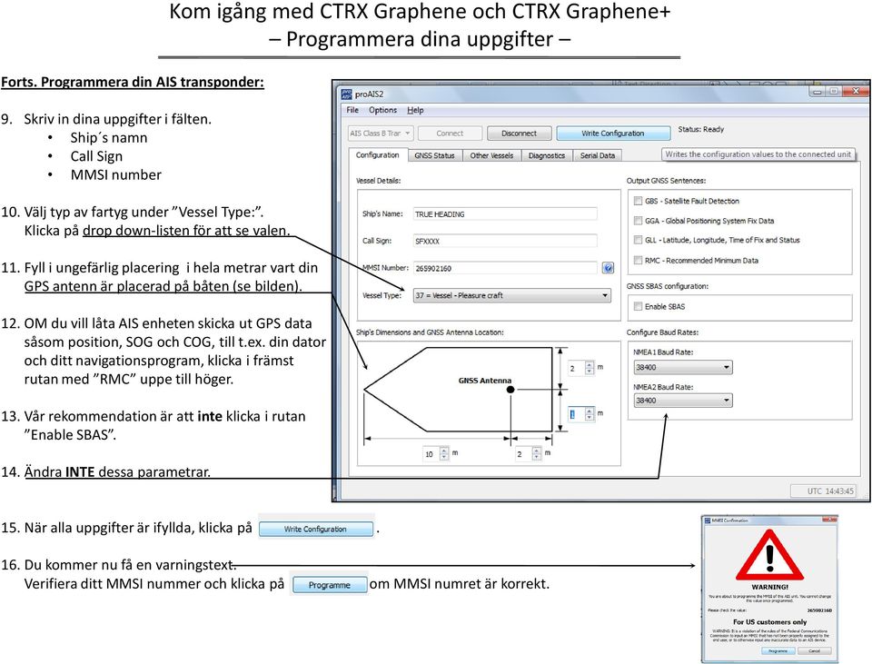 din dator och ditt navigationsprogram, klicka i främst rutan med RMC uppe till höger. 13. Vår rekommendation är att inte klicka i rutan Enable SBAS. 14. Ändra INTE dessa parametrar.