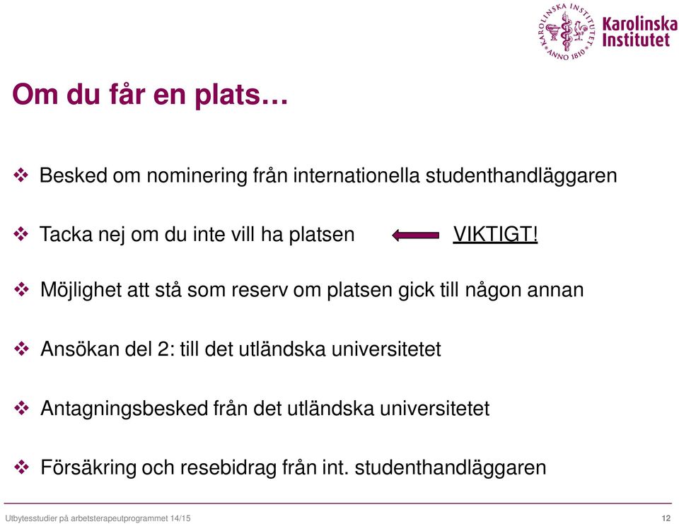 Möjlighet att stå som reserv om platsen gick till någon annan Ansökan del 2: till det utländska