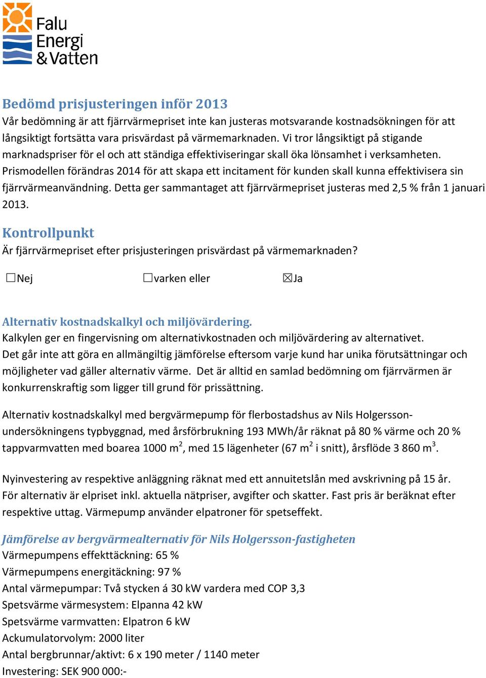 Prismodellen förändras 2014 för att skapa ett incitament för kunden skall kunna effektivisera sin fjärrvärmeanvändning.