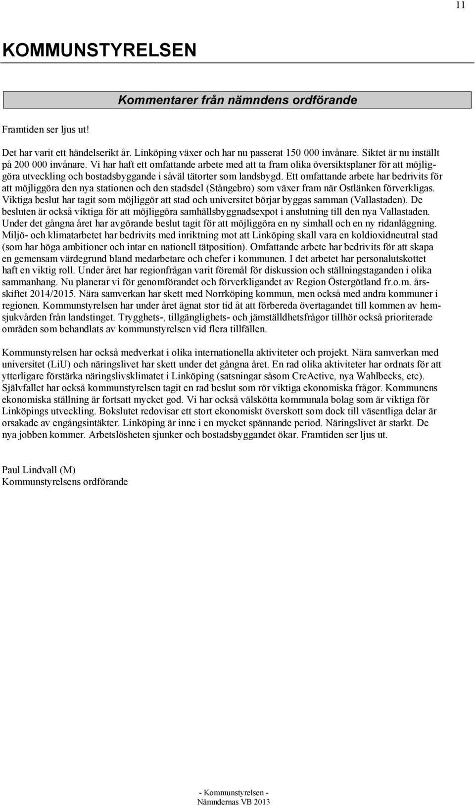 Ett omfattande arbete har bedrivits för att möjliggöra den nya stationen och den stadsdel (Stångebro) som växer fram när Ostlänken förverkligas.