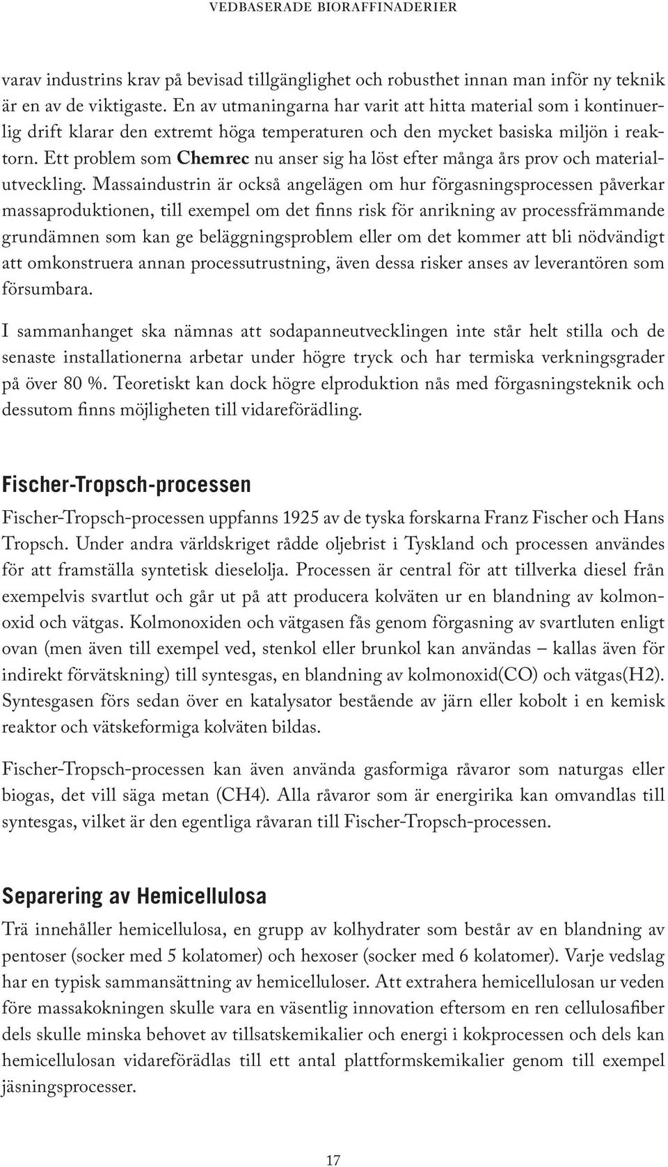 Ett problem som Chemrec nu anser sig ha löst efter många års prov och materialutveckling.