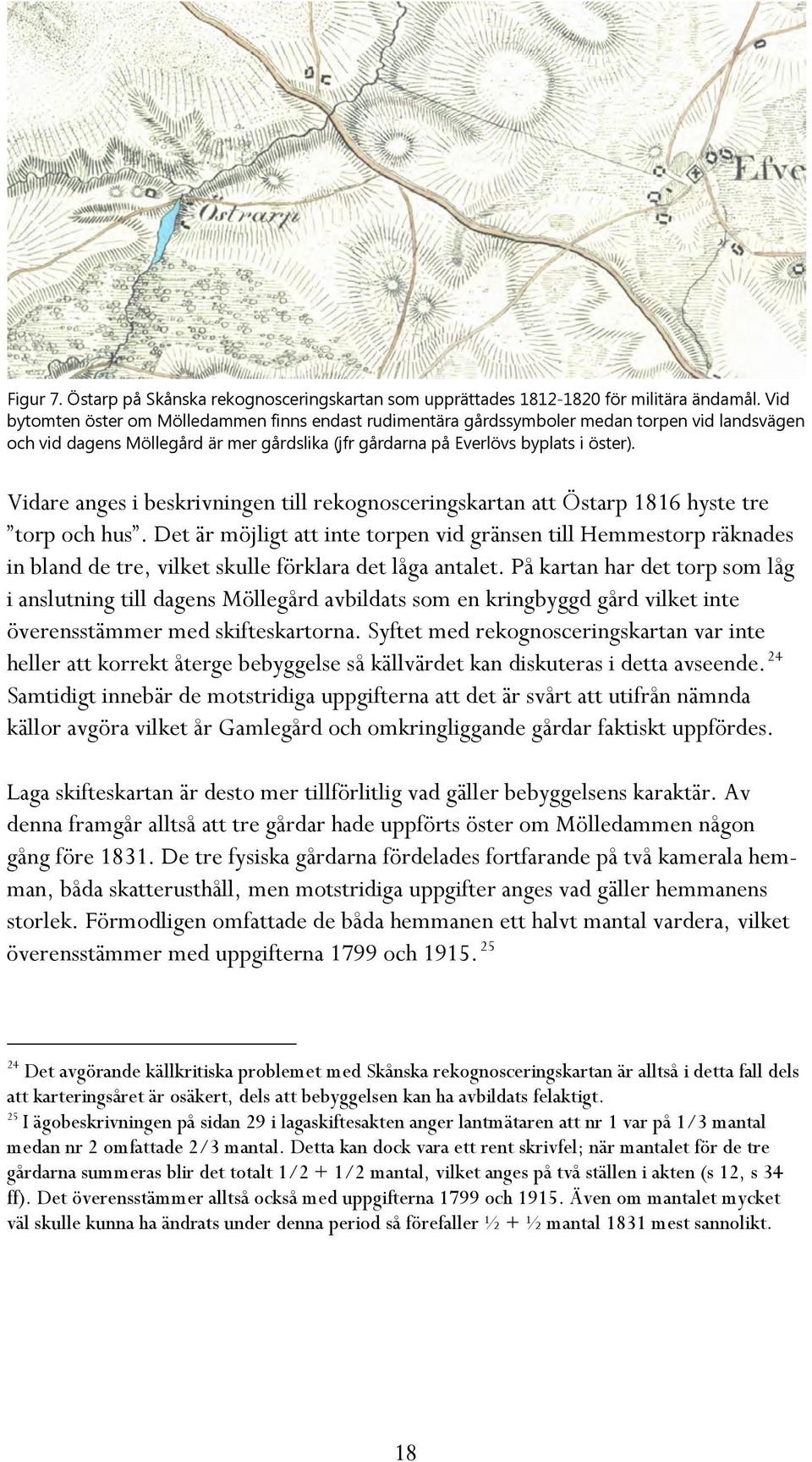 Vidare anges i beskrivningen till rekognosceringskartan att Östarp 1816 hyste tre torp och hus.