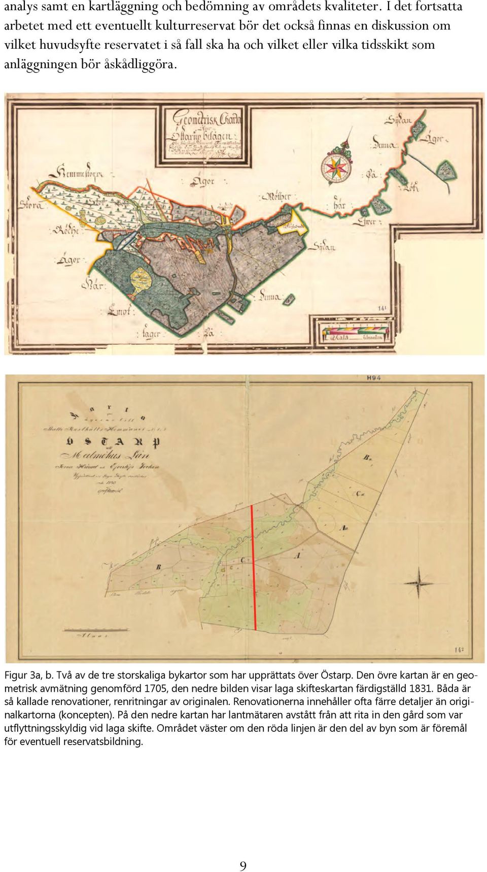 åskådliggöra. Figur 3a, b. Två av de tre storskaliga bykartor som har upprättats över Östarp.