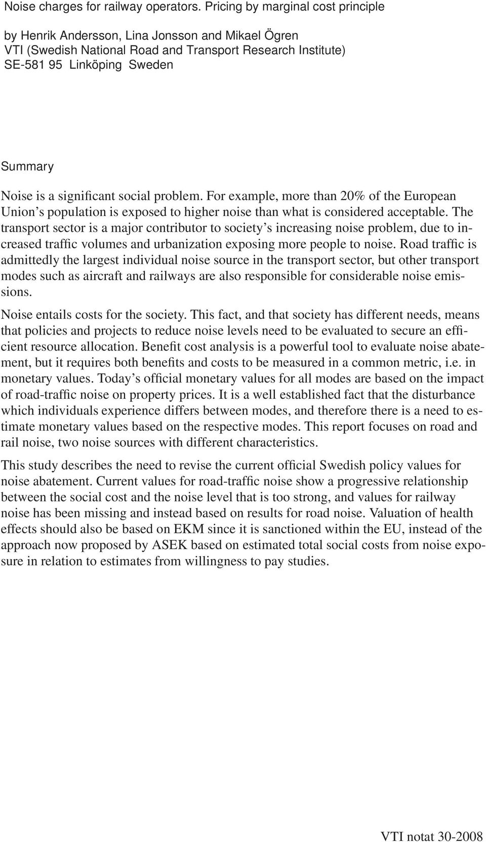 significant social problem. For example, more than 20% of the European Union s population is exposed to higher noise than what is considered acceptable.