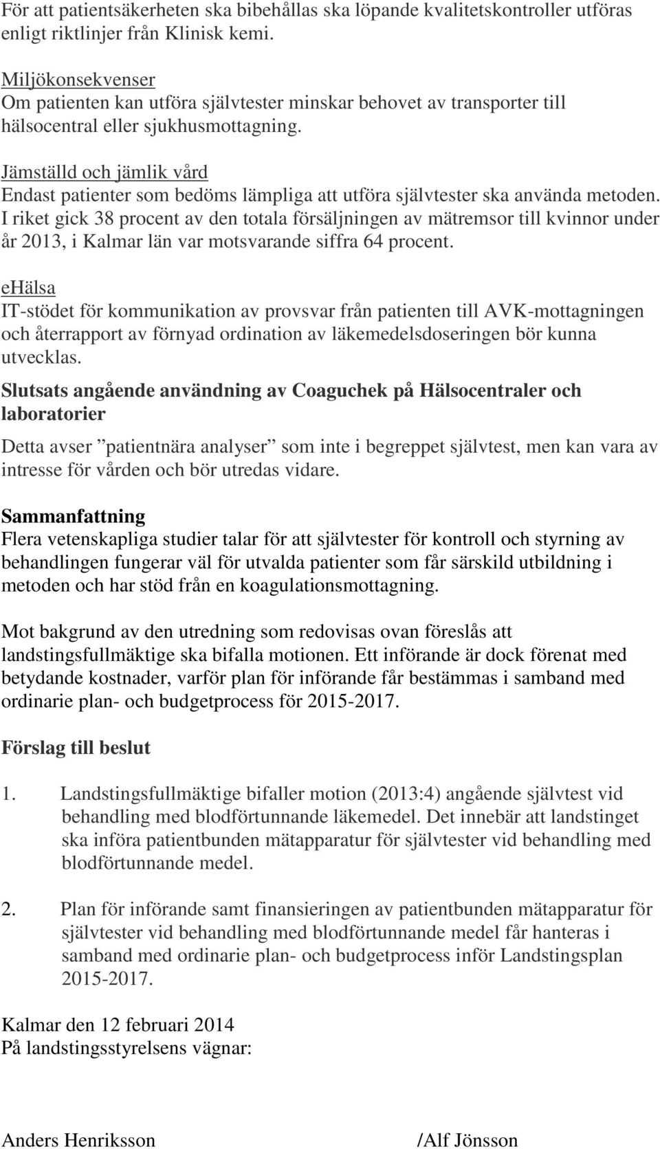 Jämställd och jämlik vård Endast patienter som bedöms lämpliga att utföra självtester ska använda metoden.