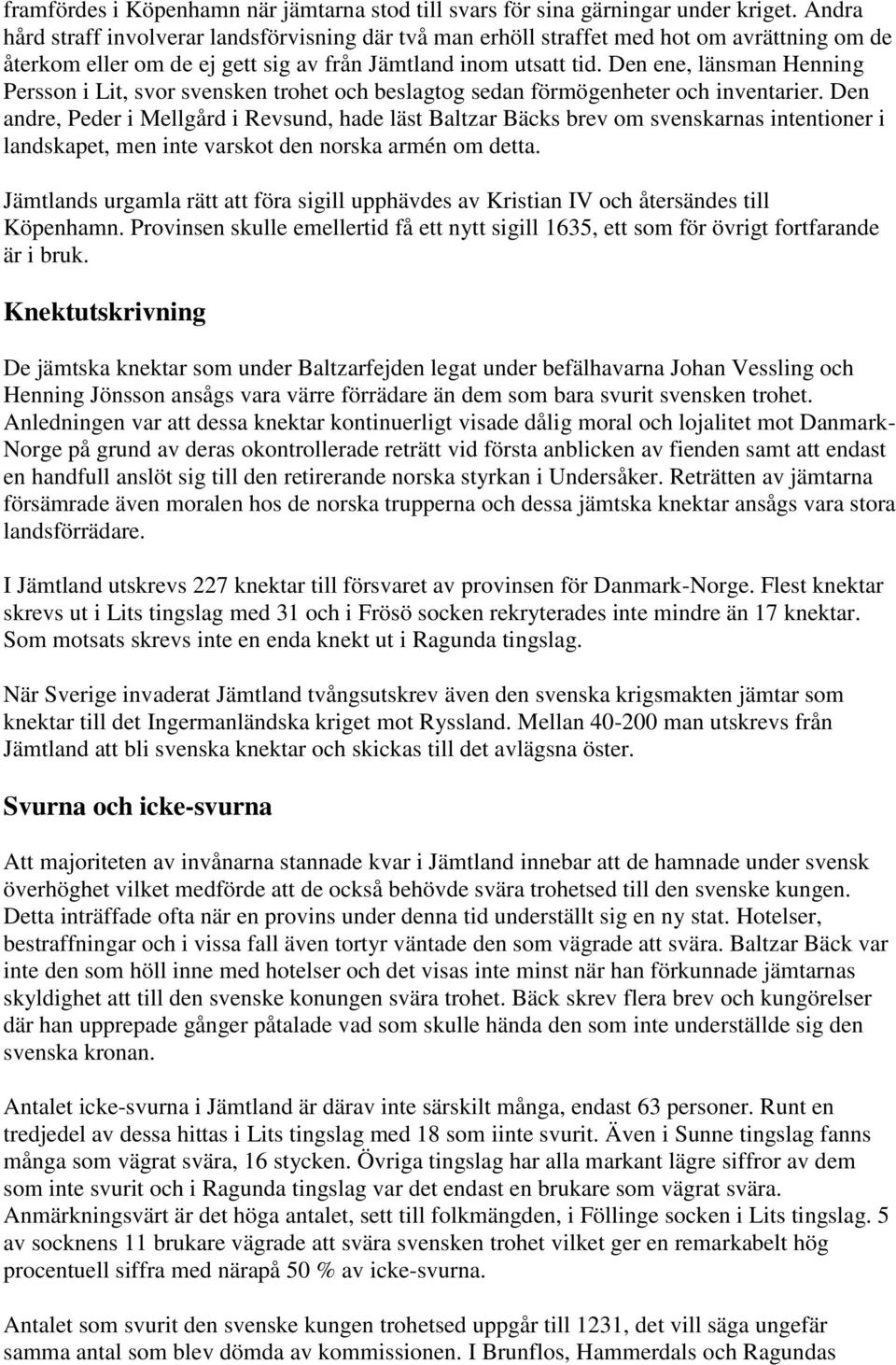 Den ene, länsman Henning Persson i Lit, svor svensken trohet och beslagtog sedan förmögenheter och inventarier.