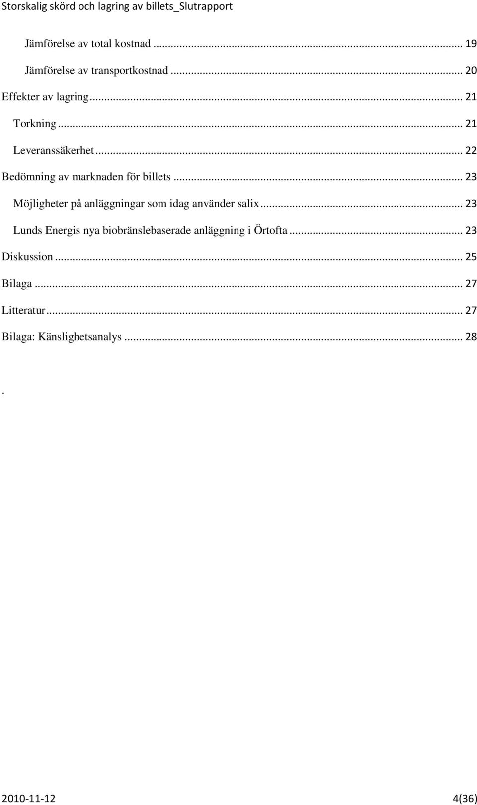 .. 23 Möjligheter på anläggningar som idag använder salix.