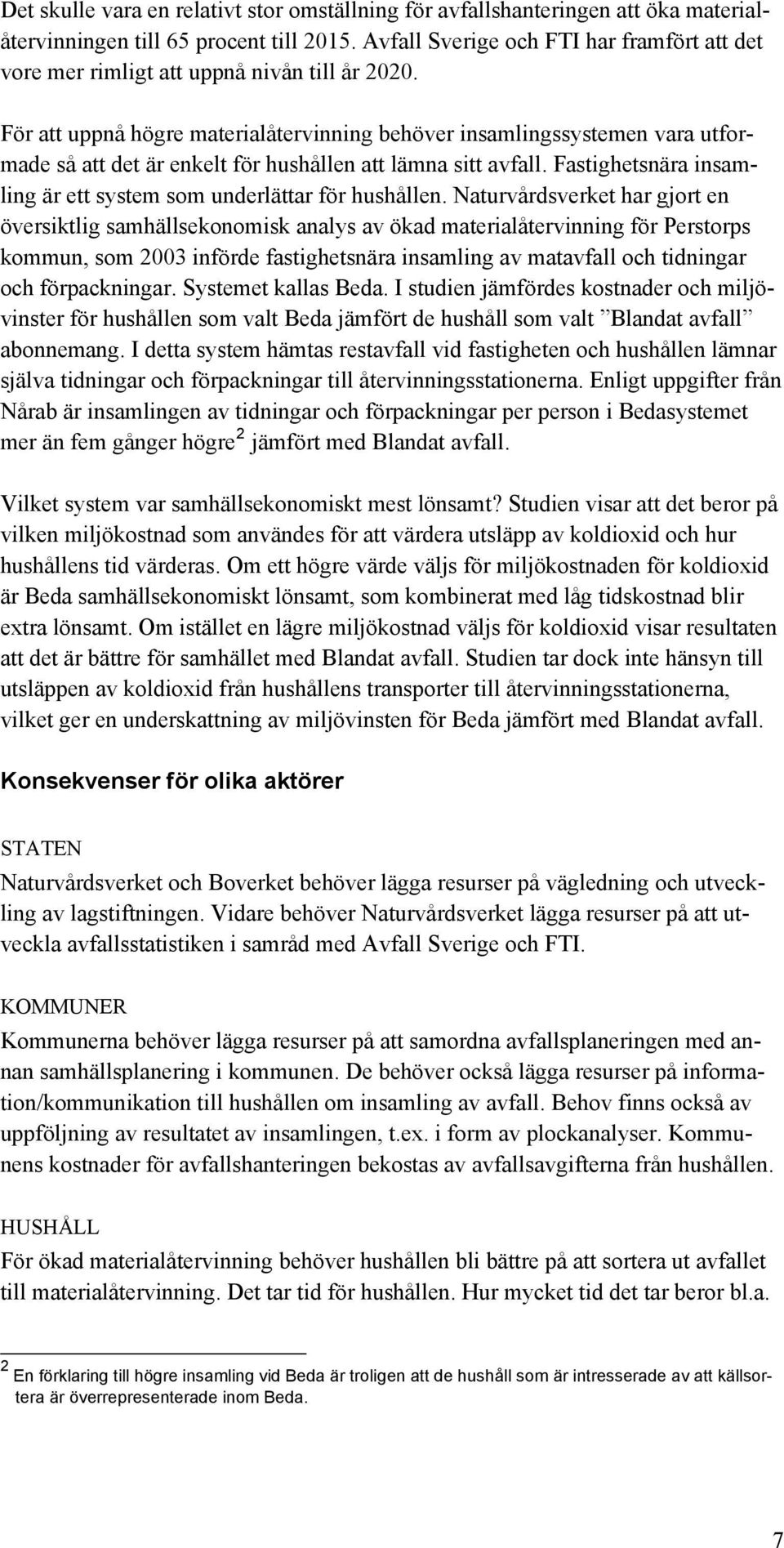 För att uppnå högre materialåtervinning behöver insamlingssystemen vara utformade så att det är enkelt för hushållen att lämna sitt avfall.