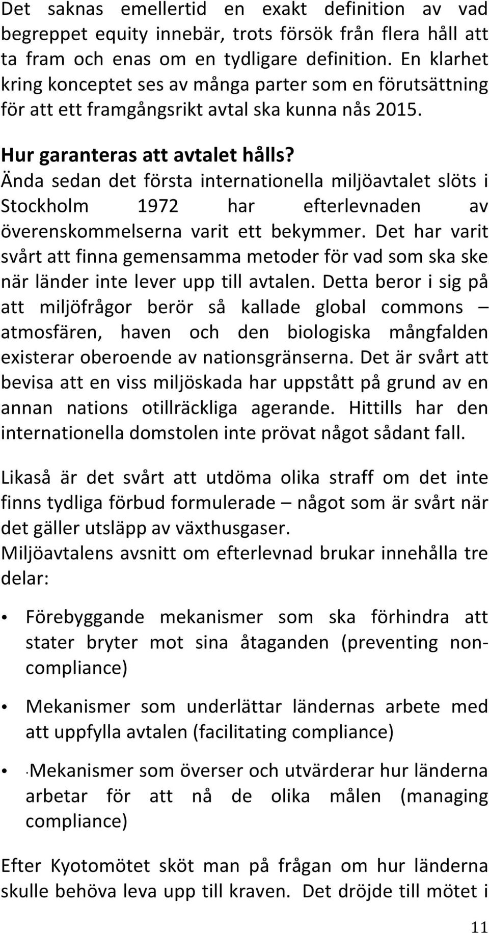 Ända sedan det första internationella miljöavtalet slöts i Stockholm 1972 har efterlevnaden av överenskommelserna varit ett bekymmer.