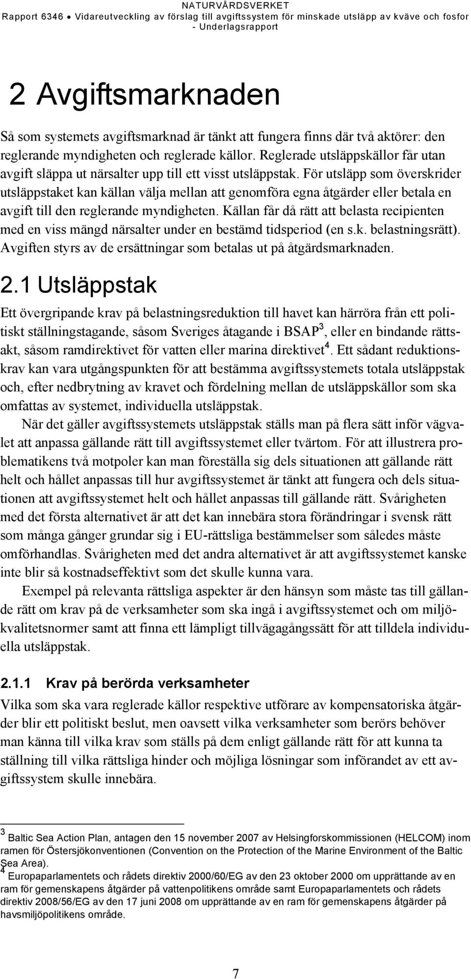 För utsläpp som överskrider utsläppstaket kan källan välja mellan att genomföra egna åtgärder eller betala en avgift till den reglerande myndigheten.