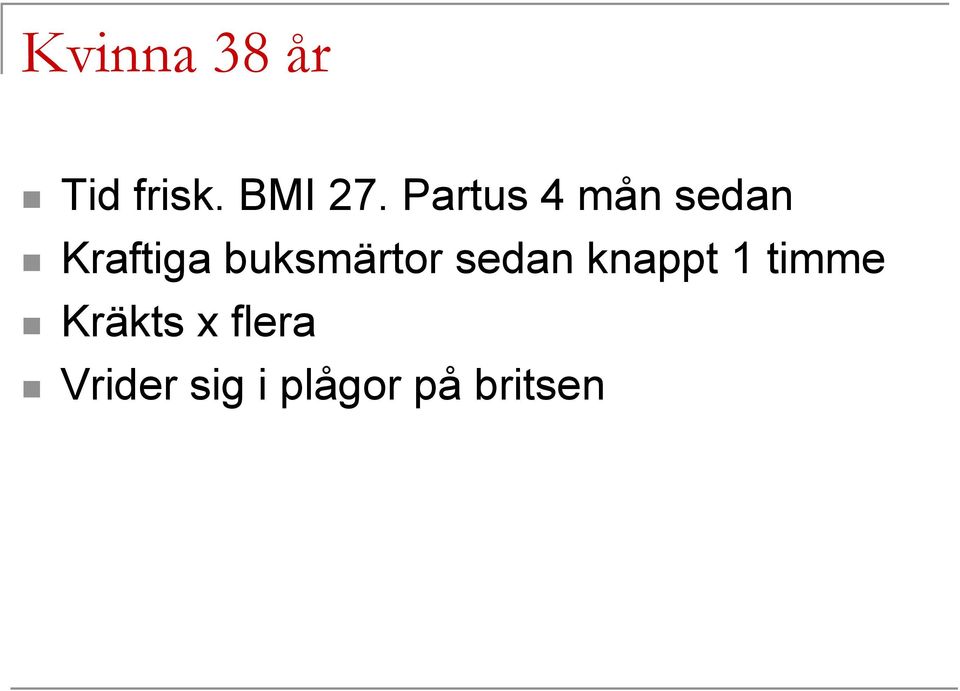 buksmärtor sedan knappt 1 timme