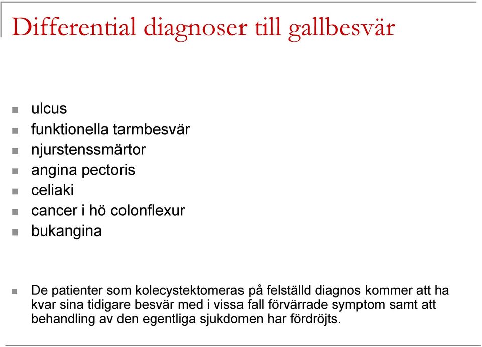 patienter som kolecystektomeras på felställd diagnos kommer att ha kvar sina