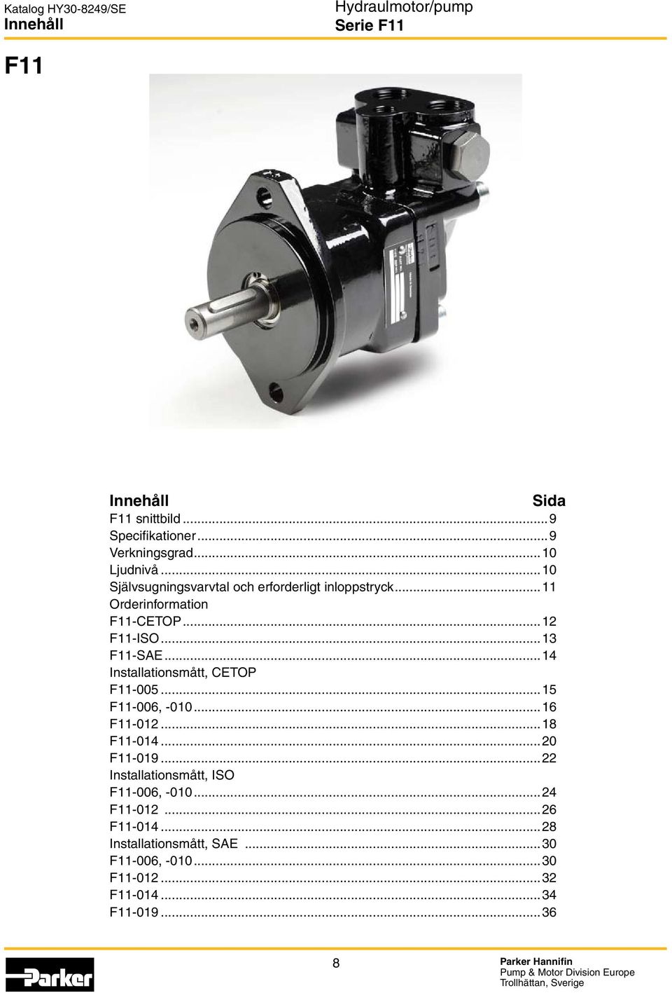 ..13 F11-SAE...14, CETOP F11-005...15 F11-006, -010...16 F11-012...18 F11-014...20 F11-019.