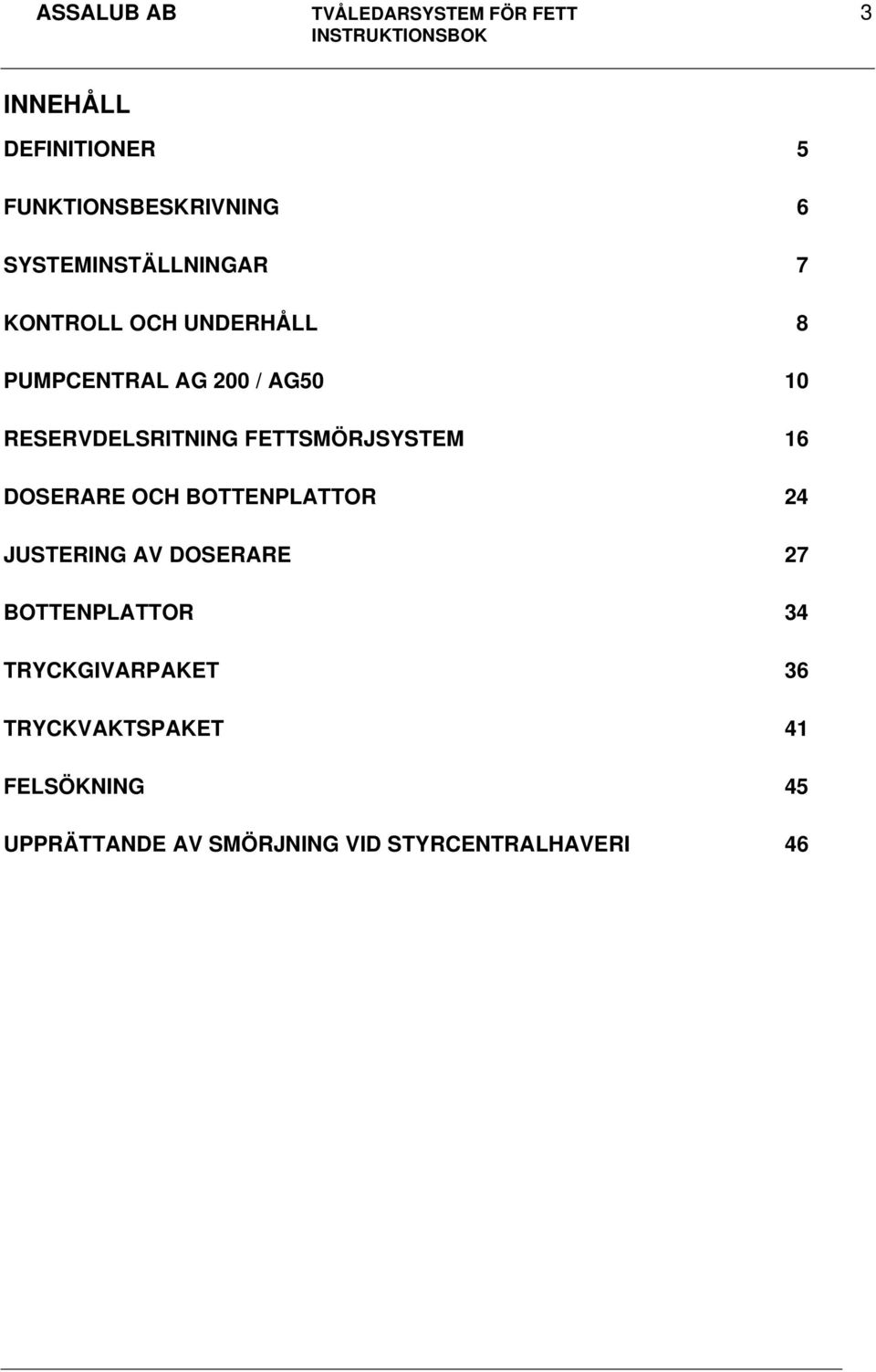 FETTSMÖRJSYSTEM 16 DOSERARE OCH BOTTENPLATTOR 24 JUSTERING AV DOSERARE 27