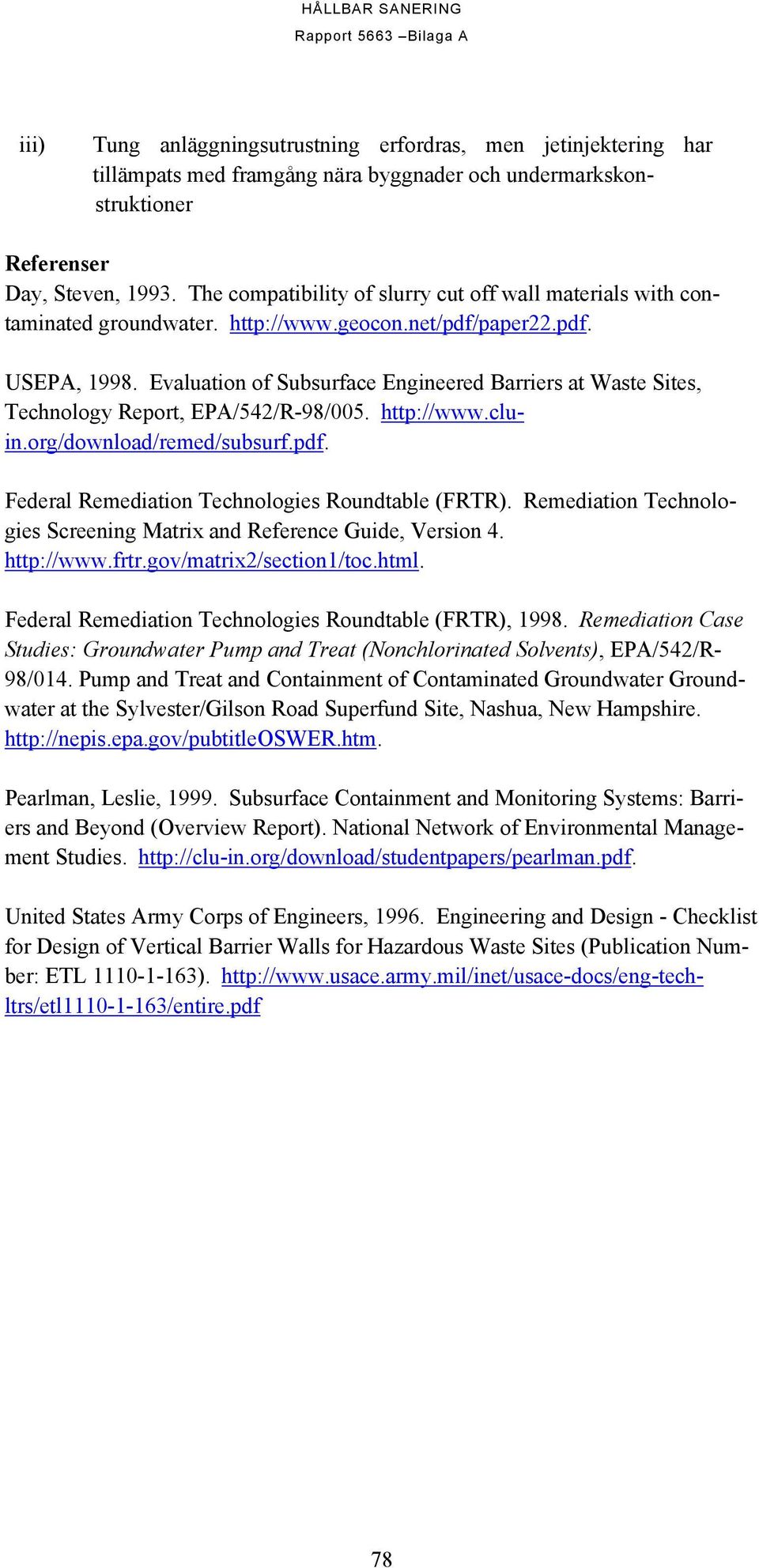 Evaluation of Subsurface Engineered Barriers at Waste Sites, Technology Report, EPA/542/R-98/005. http://www.cluin.org/download/remed/subsurf.pdf. Federal Remediation Technologies Roundtable (FRTR).