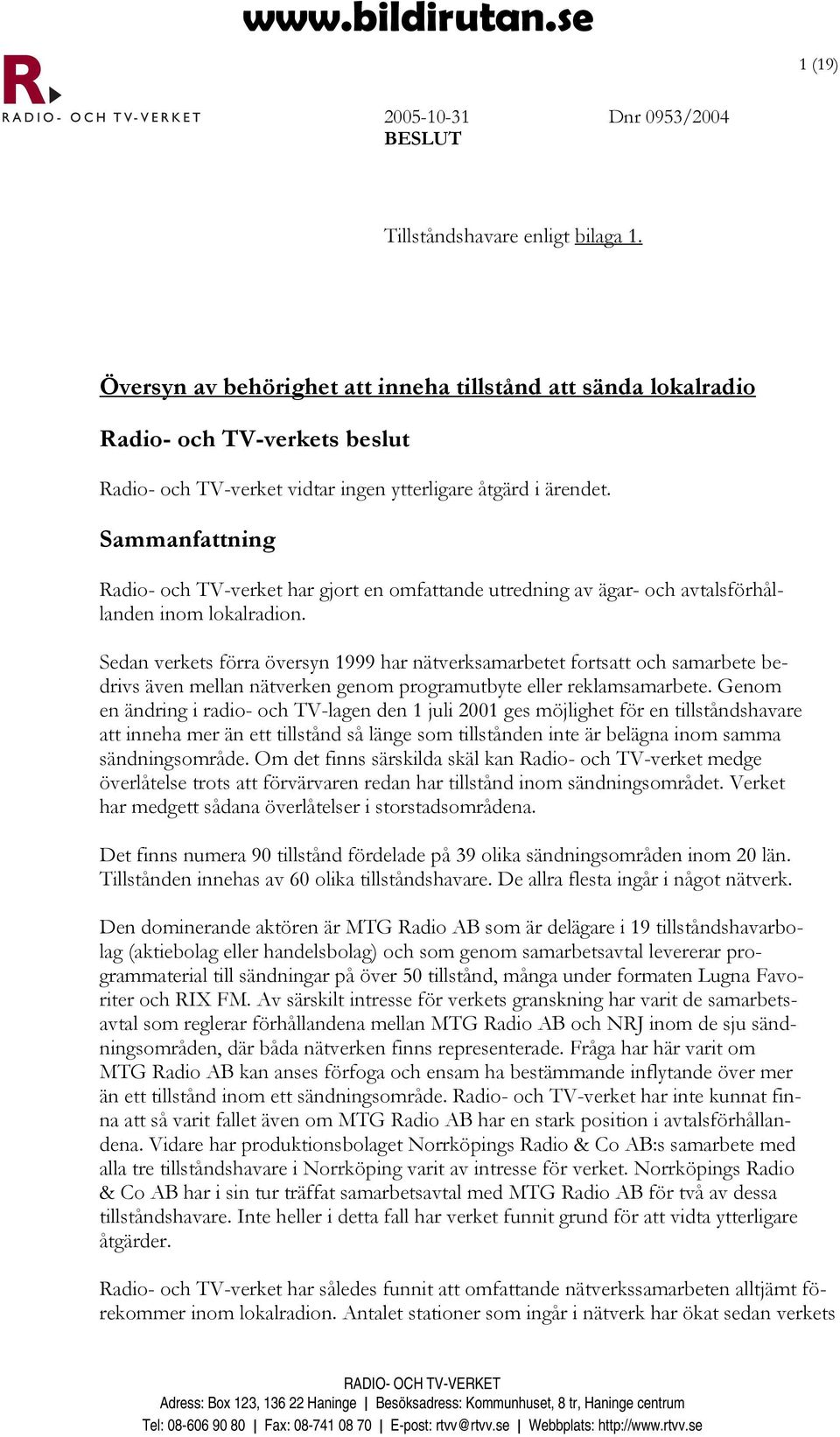 Sammanfattning Radio- och TV-verket har gjort en omfattande utredning av ägar- och avtalsförhållanden inom lokalradion.