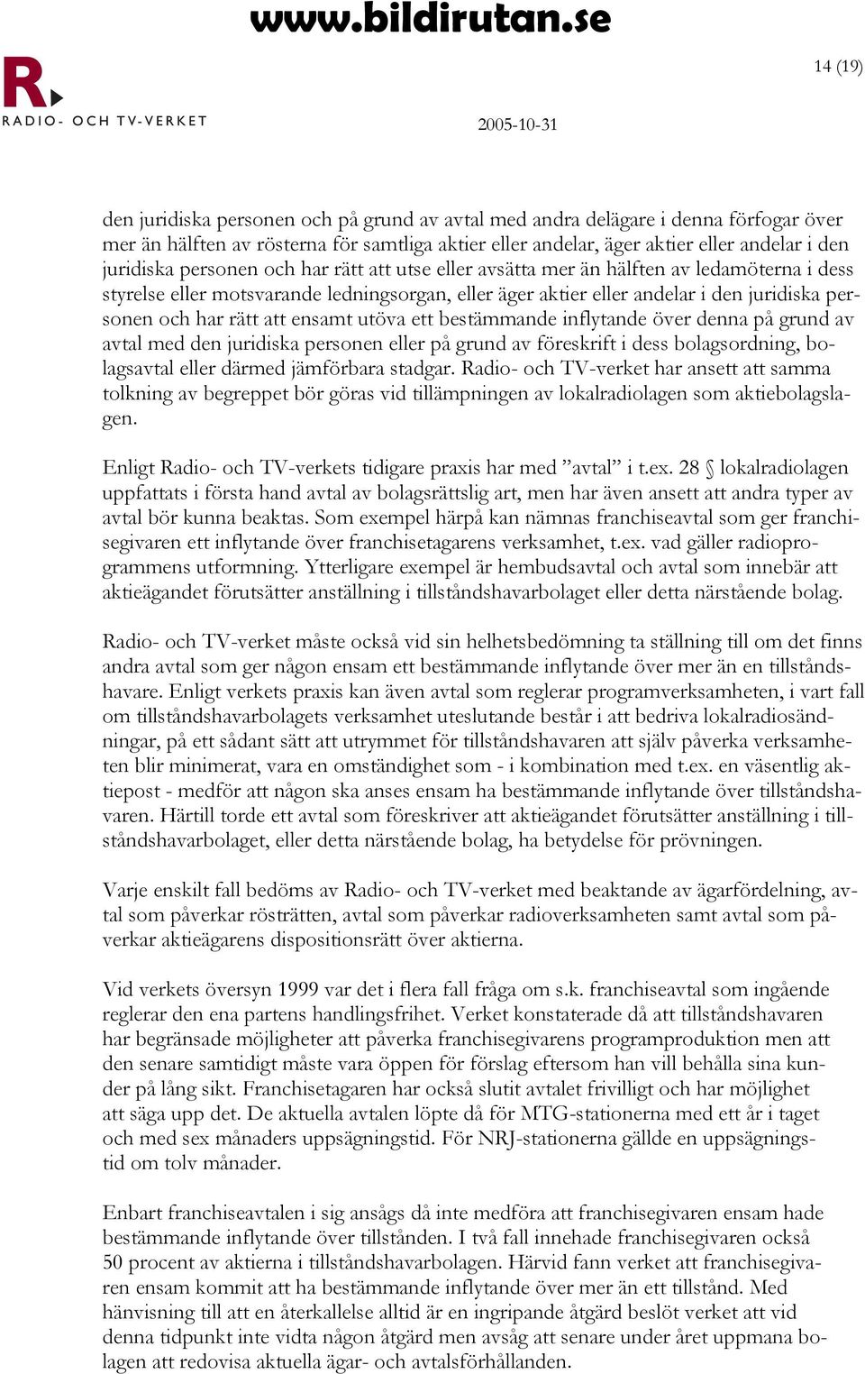 ensamt utöva ett bestämmande inflytande över denna på grund av avtal med den juridiska personen eller på grund av föreskrift i dess bolagsordning, bolagsavtal eller därmed jämförbara stadgar.