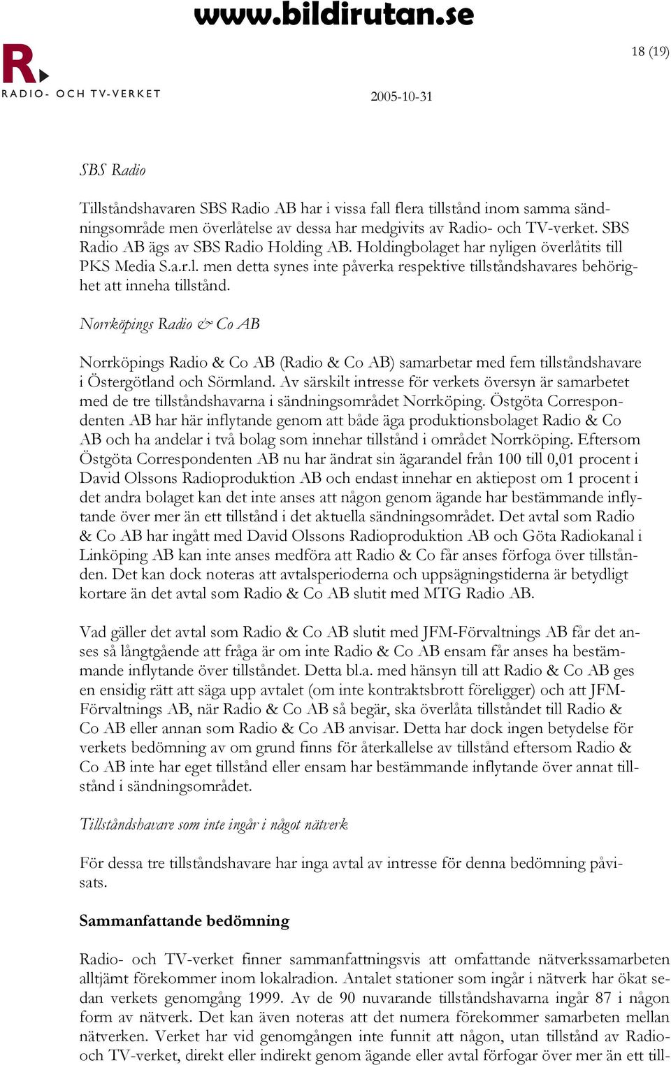 Norrköpings Radio & Co AB Norrköpings Radio & Co AB (Radio & Co AB) samarbetar med fem tillståndshavare i Östergötland och Sörmland.