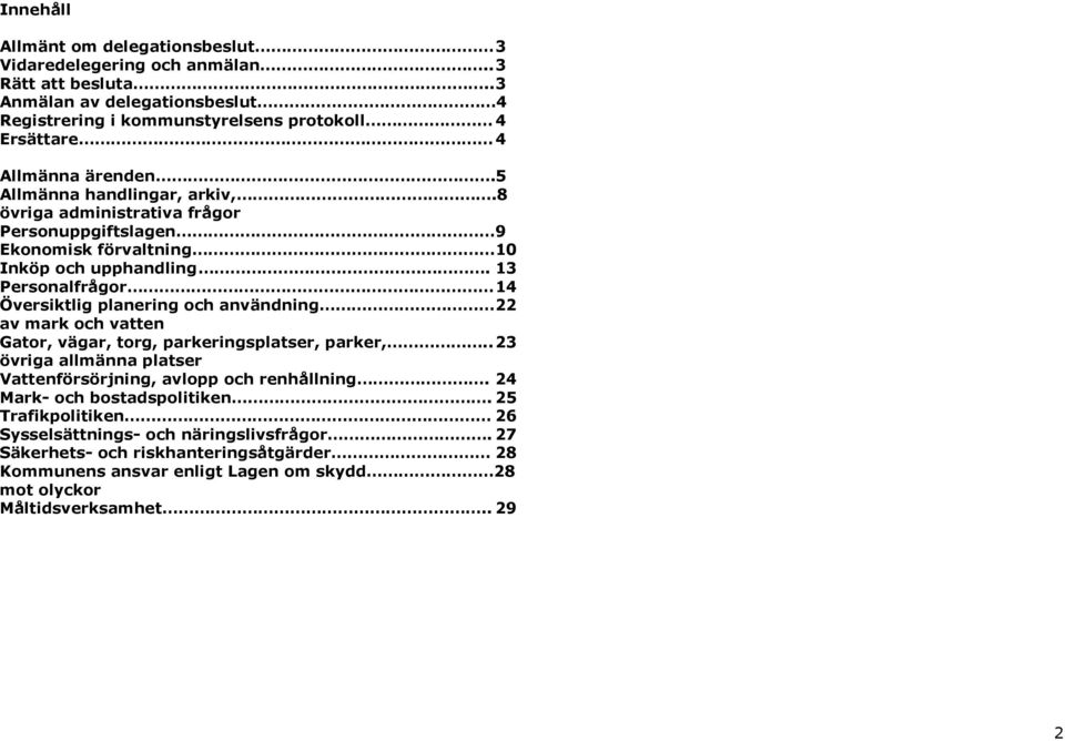 8 övriga administrativa frågor Personuppgiftslagen 9 Ekonomisk förvaltning 10 Inköp och upphandling.