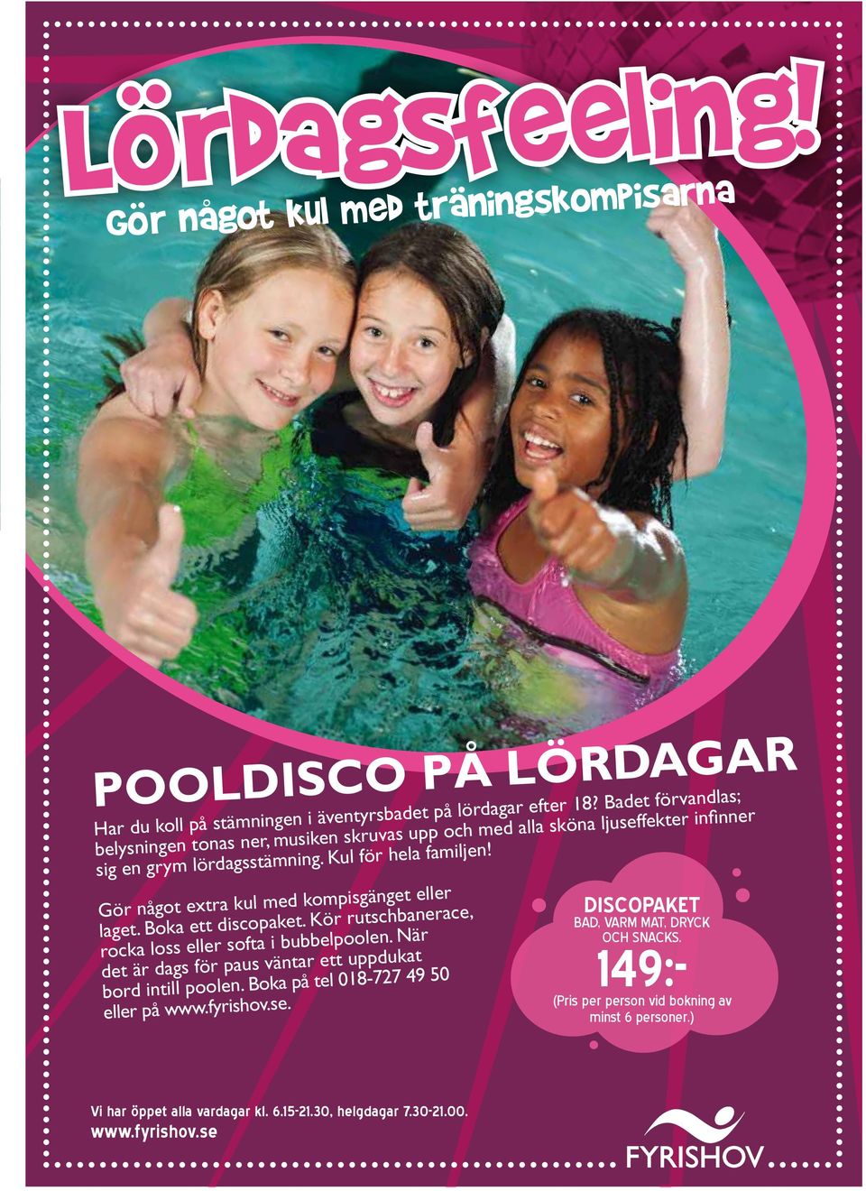 DISCOPAKET BAD, VARM MAT, DRYCK OCH SNACKS. Gör något extra kul med kompisgänget eller laget. Boka ett discopaket. Kör rutschbanerace, rocka loss eller softa i bubbelpoolen.