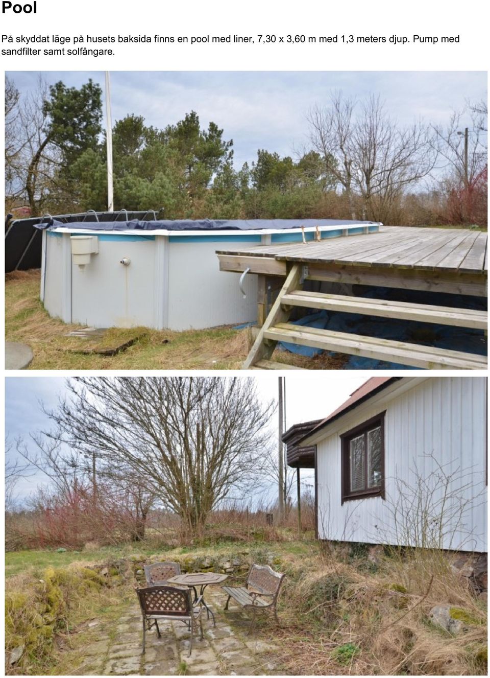 7,30 x 3,60 m med 1,3 meters djup.