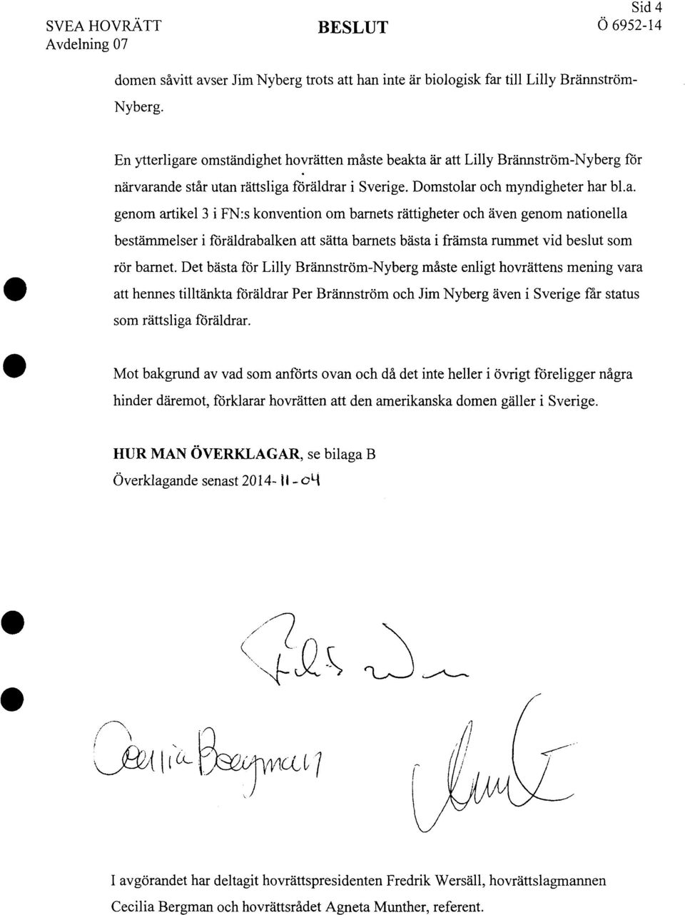 Det bästa för Lilly Brännström-Nyberg måste enligt hovrättens mening vara att hennes tilltänkta föräldrar Per Brännström och Jim Nyberg även i Sverige får status som rättsliga föräldrar.