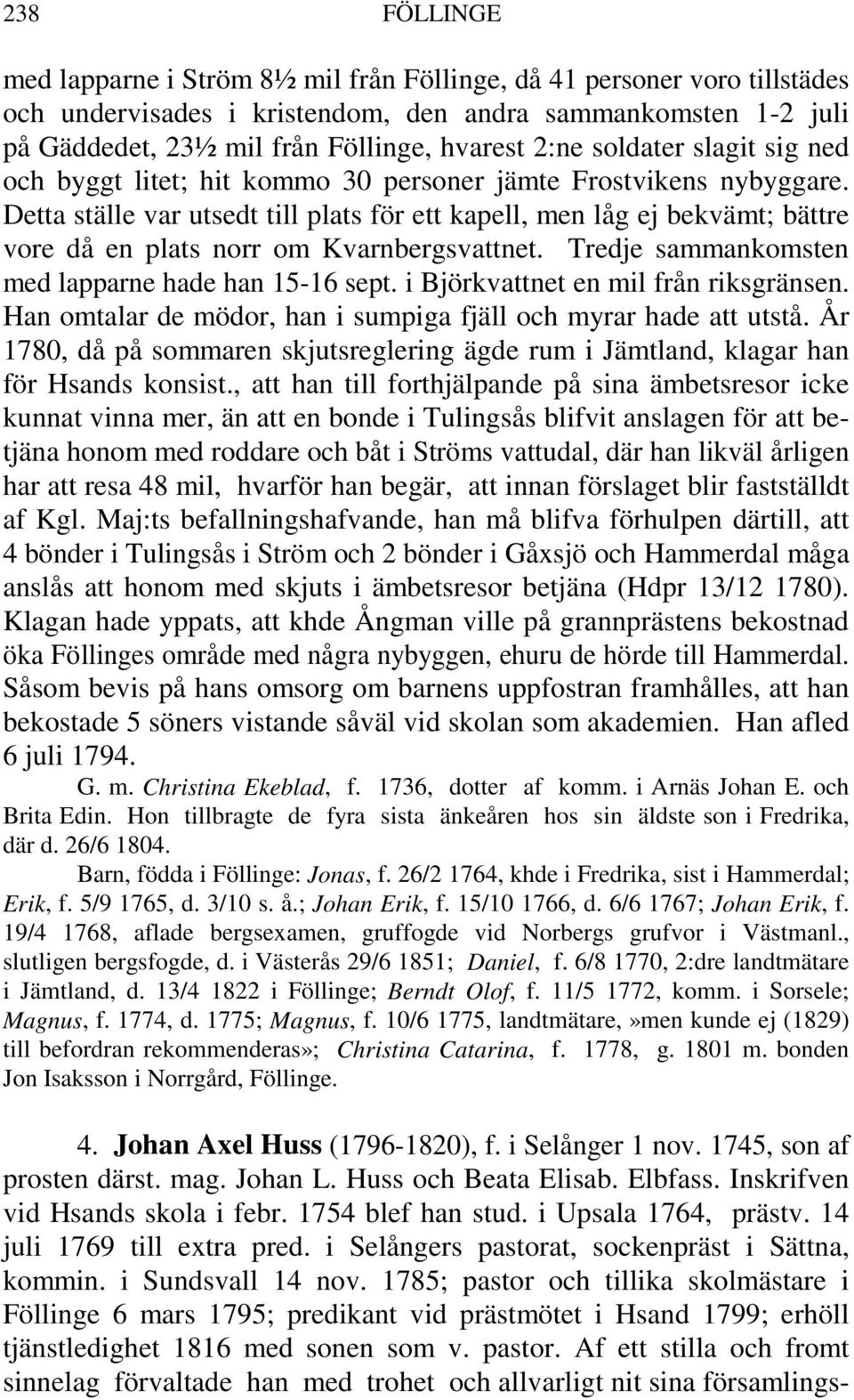 Detta ställe var utsedt till plats för ett kapell, men låg ej bekvämt; bättre vore då en plats norr om Kvarnbergsvattnet. Tredje sammankomsten med lapparne hade han 15-16 sept.