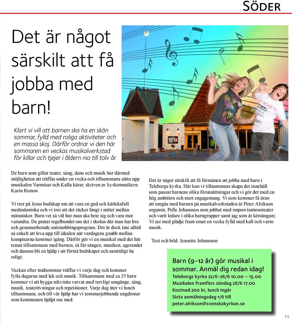 De barn som gillar teater, sång, dans och musik har därmed möjligheten att träffas under en vecka och tillsammans sätta upp musikalen Varmisar och Kalla kårar, skriven av kyrkomusikern Karin Runow.