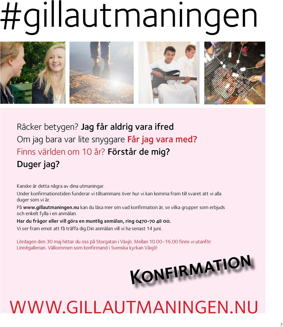 nu kan du läsa mer om vad konfirmation är, se vilka grupper som erbjuds och enkelt fylla i en anmälan. Har du frågor eller vill göra en muntlig anmälan, ring 0470-70 48 00.