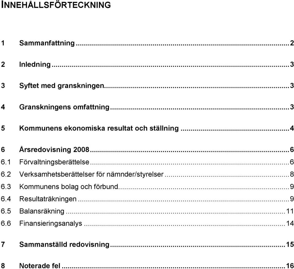 1 Förvaltningsberättelse...6 6.2 Verksamhetsberättelser för nämnder/styrelser...8 6.