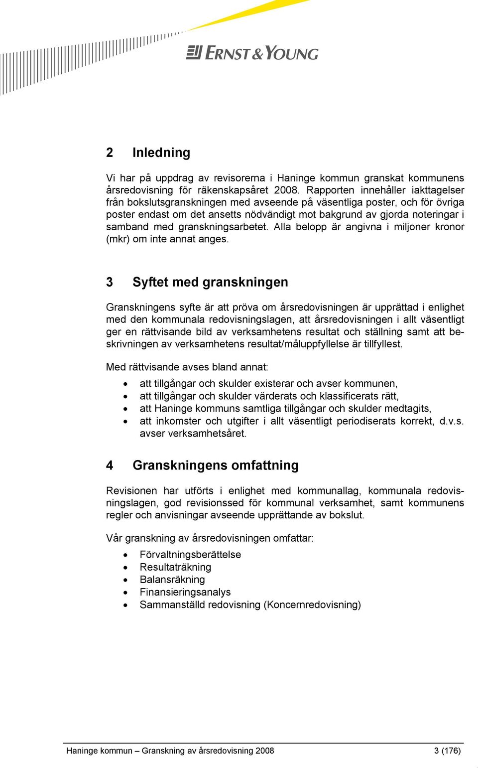 granskningsarbetet. Alla belopp är angivna i miljoner kronor (mkr) om inte annat anges.