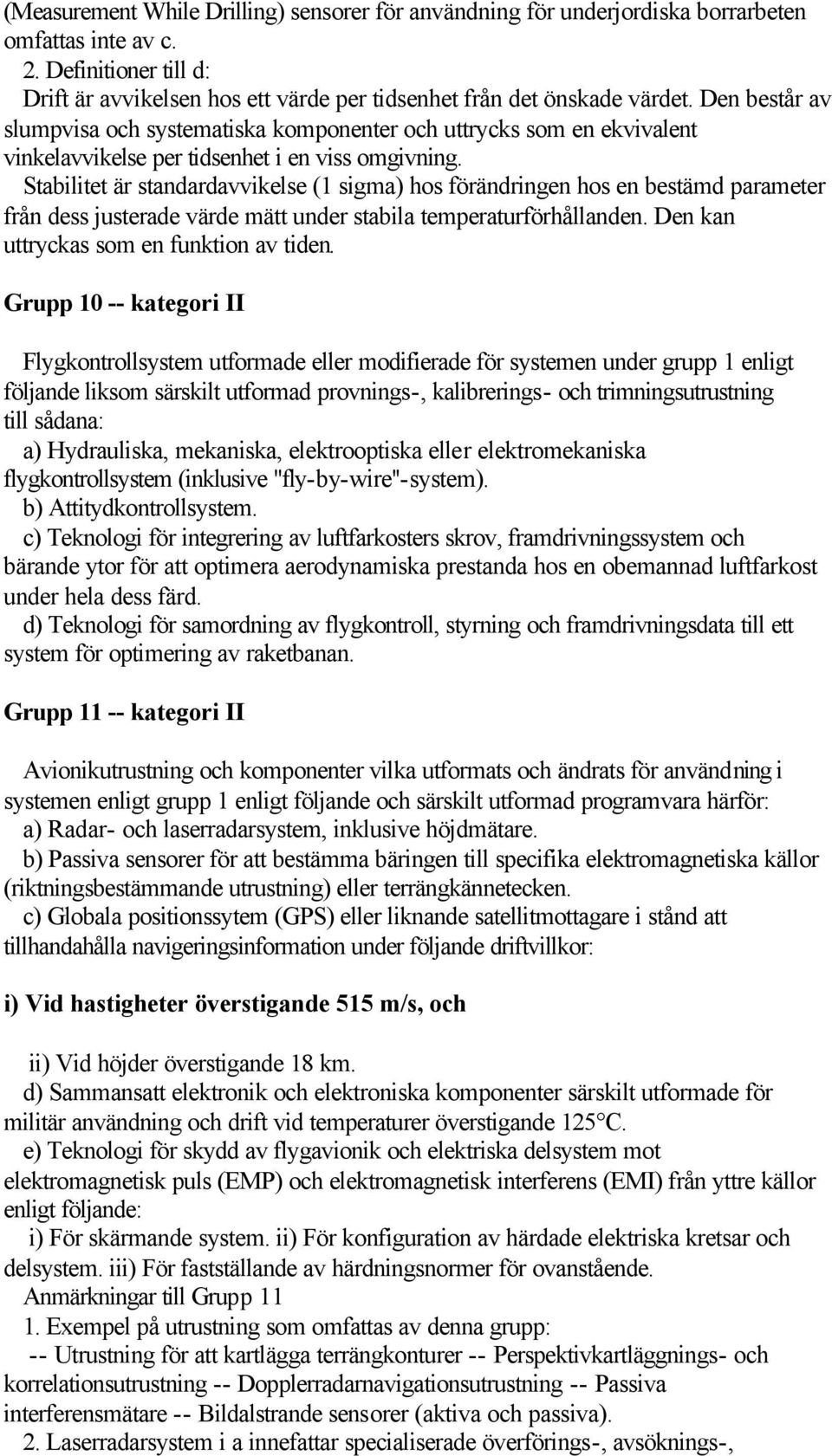 Stabilitet är standardavvikelse (1 sigma) hos förändringen hos en bestämd parameter från dess justerade värde mätt under stabila temperaturförhållanden. Den kan uttryckas som en funktion av tiden.